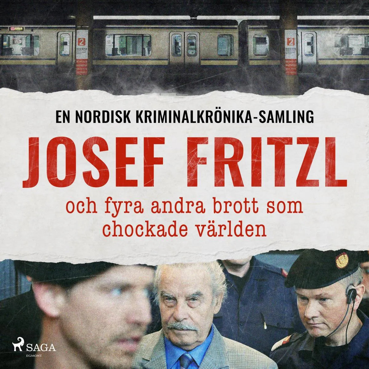 Cover: Josef Fritzl och fyra andra brott som chockade världen (Hörbuch Download) von Various Artists