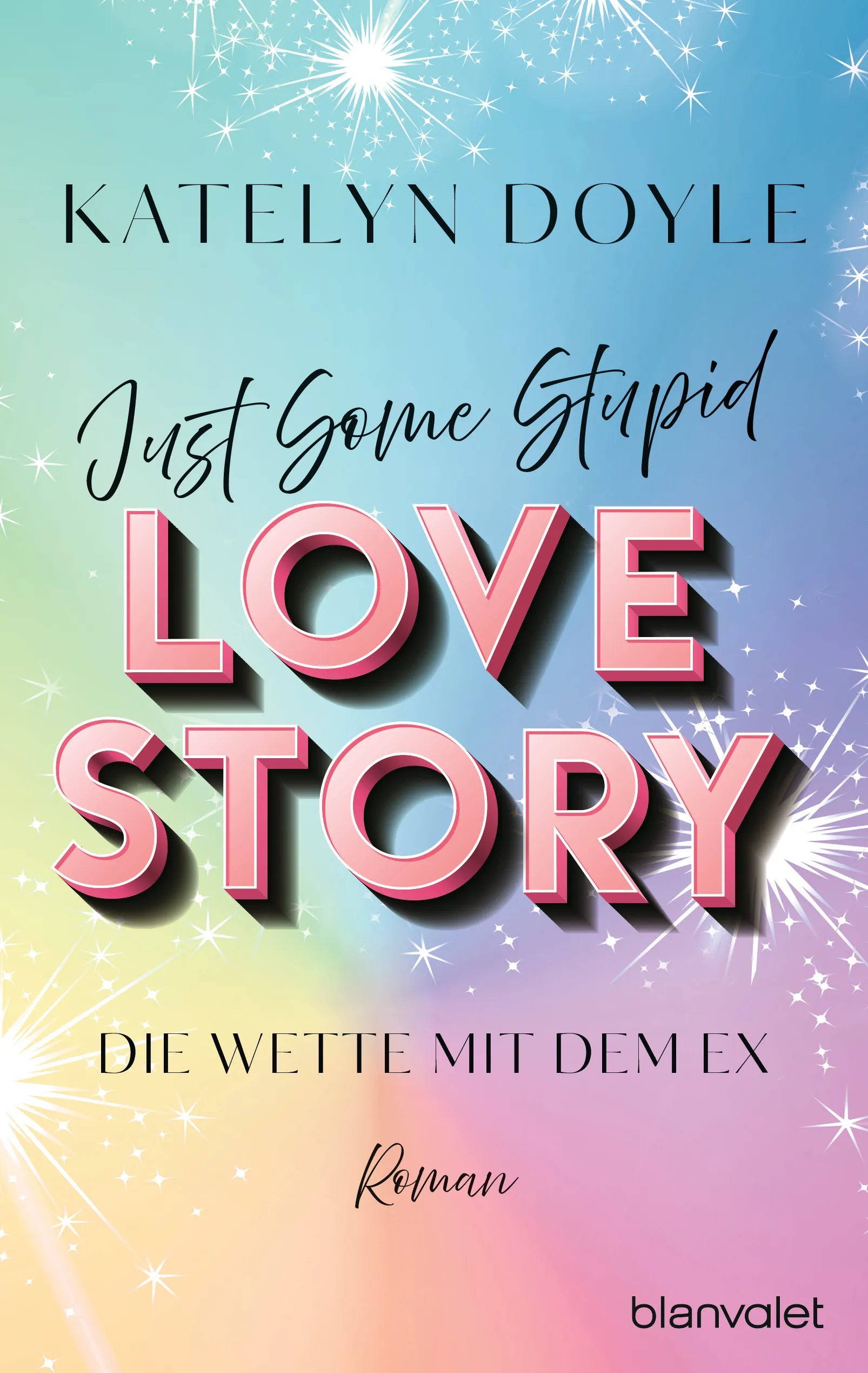 Cover: Just Some Stupid Love Story - Die Wette mit dem Ex (E-Book) von Katelyn Doyle