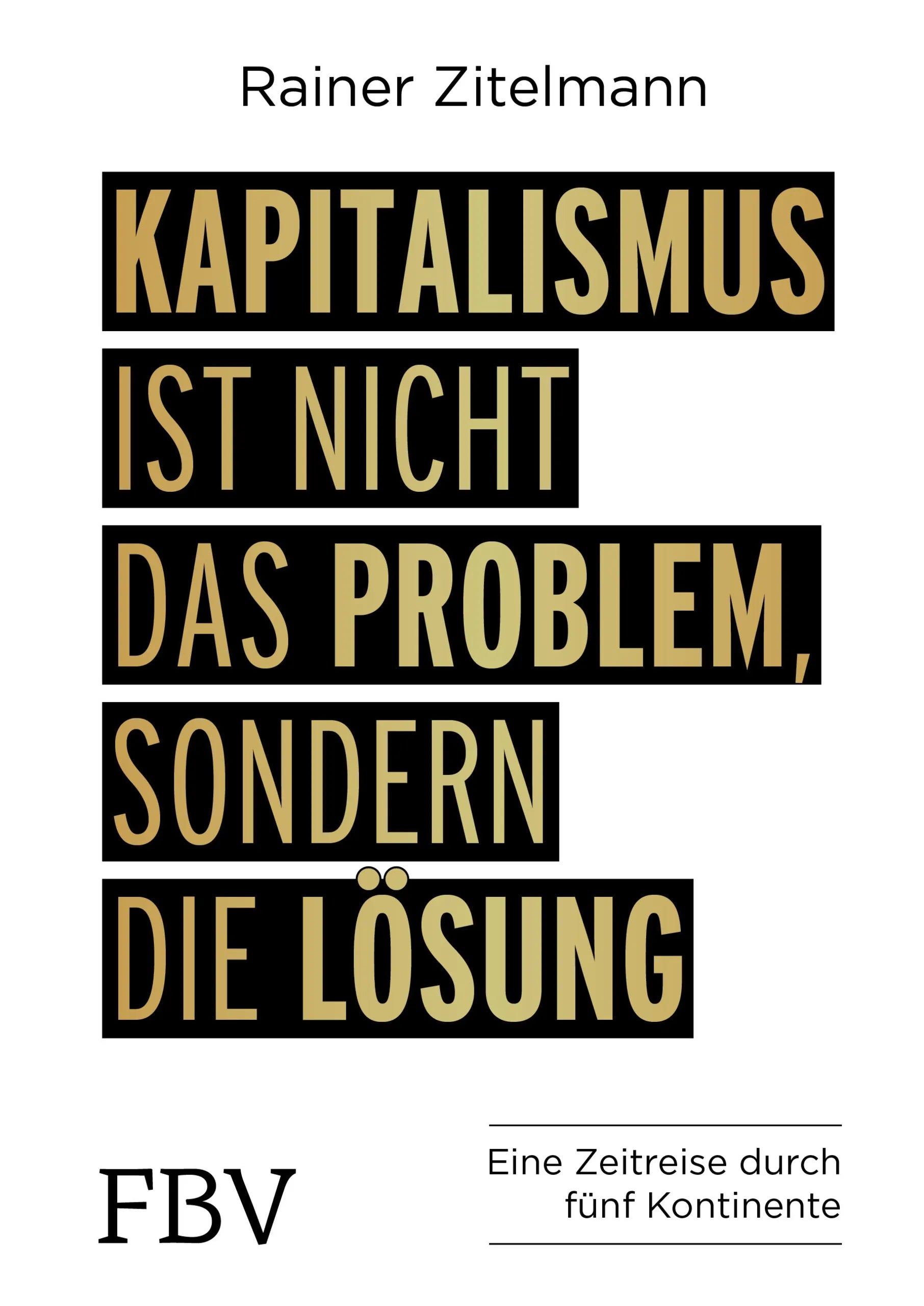 Buchcover von 'Kapitalismus ist nicht das Problem, sondern die Lösung' - Gebundene Ausgabe von Rainer Zitelmann