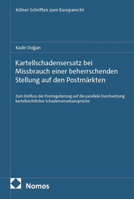 Cover: Kartellschadensersatz bei Missbrauch einer beherrschenden Stellung auf den Postmärkten (E-Book) von Kadir Doğan