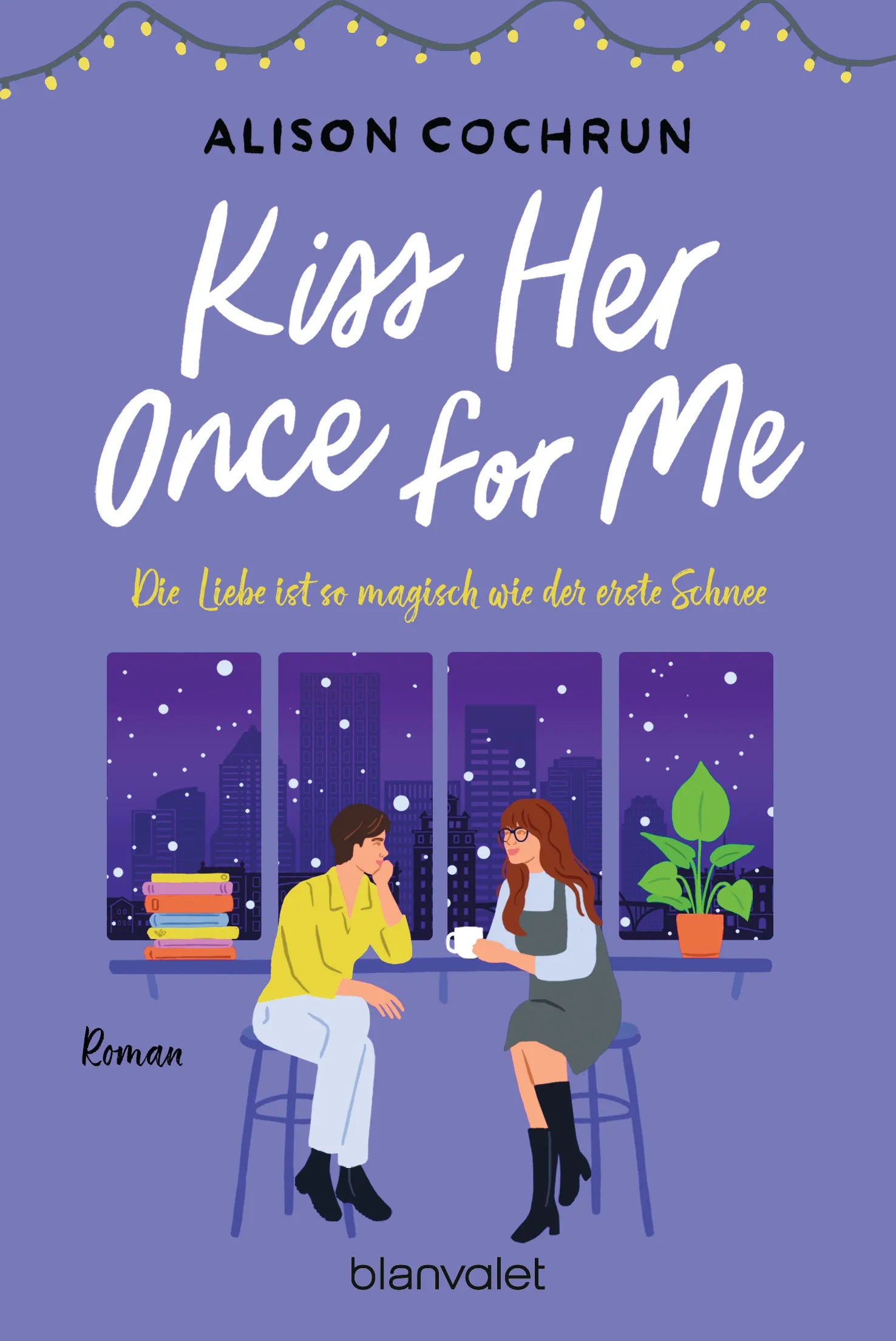 Cover: Kiss Her Once For Me - Die Liebe ist so magisch wie der erste Schnee (E-Book) von Alison Cochrun
