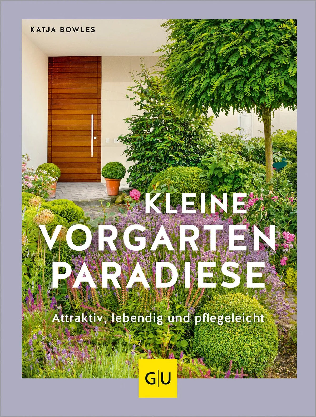 Cover: Kleine Vorgarten-Paradiese (Hardcover) von Katja Bowles