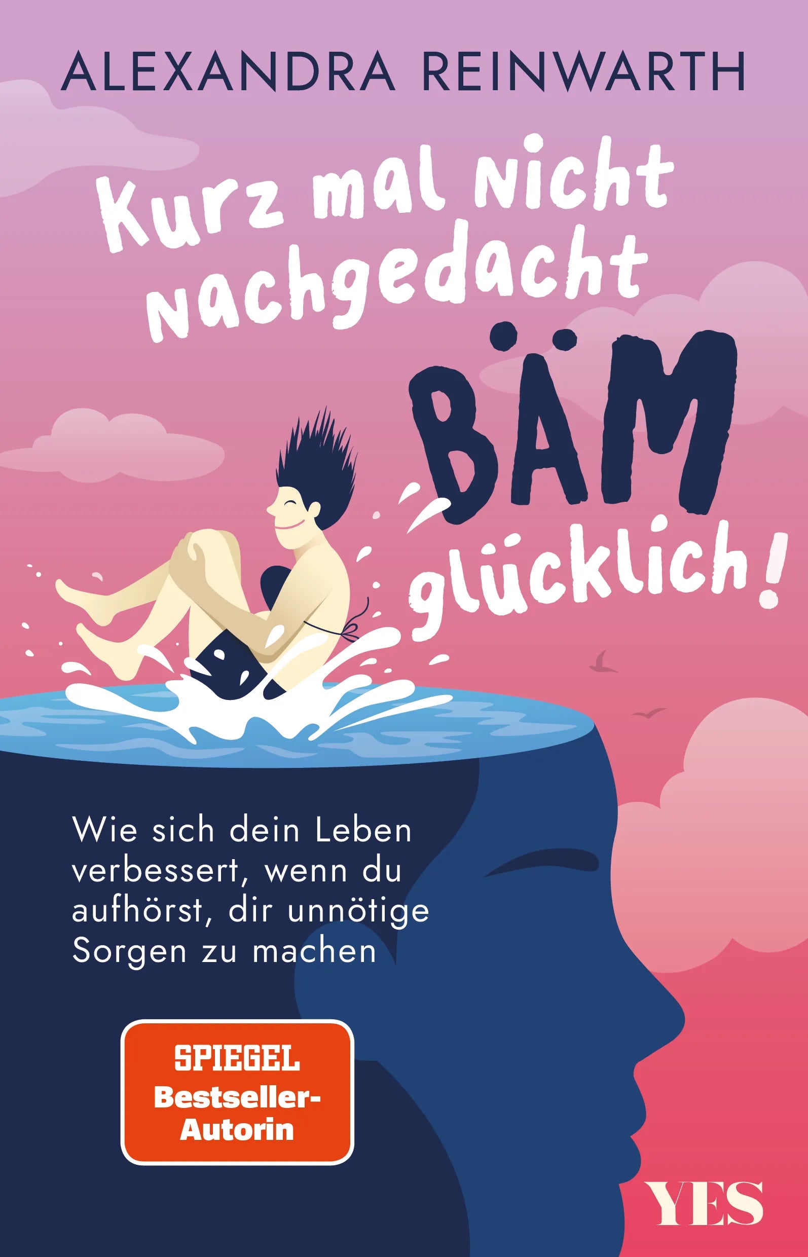 Buchcover von 'Kurz mal nicht nachgedacht - bäm - glücklich!' - Taschenbuch von Alexandra Reinwarth