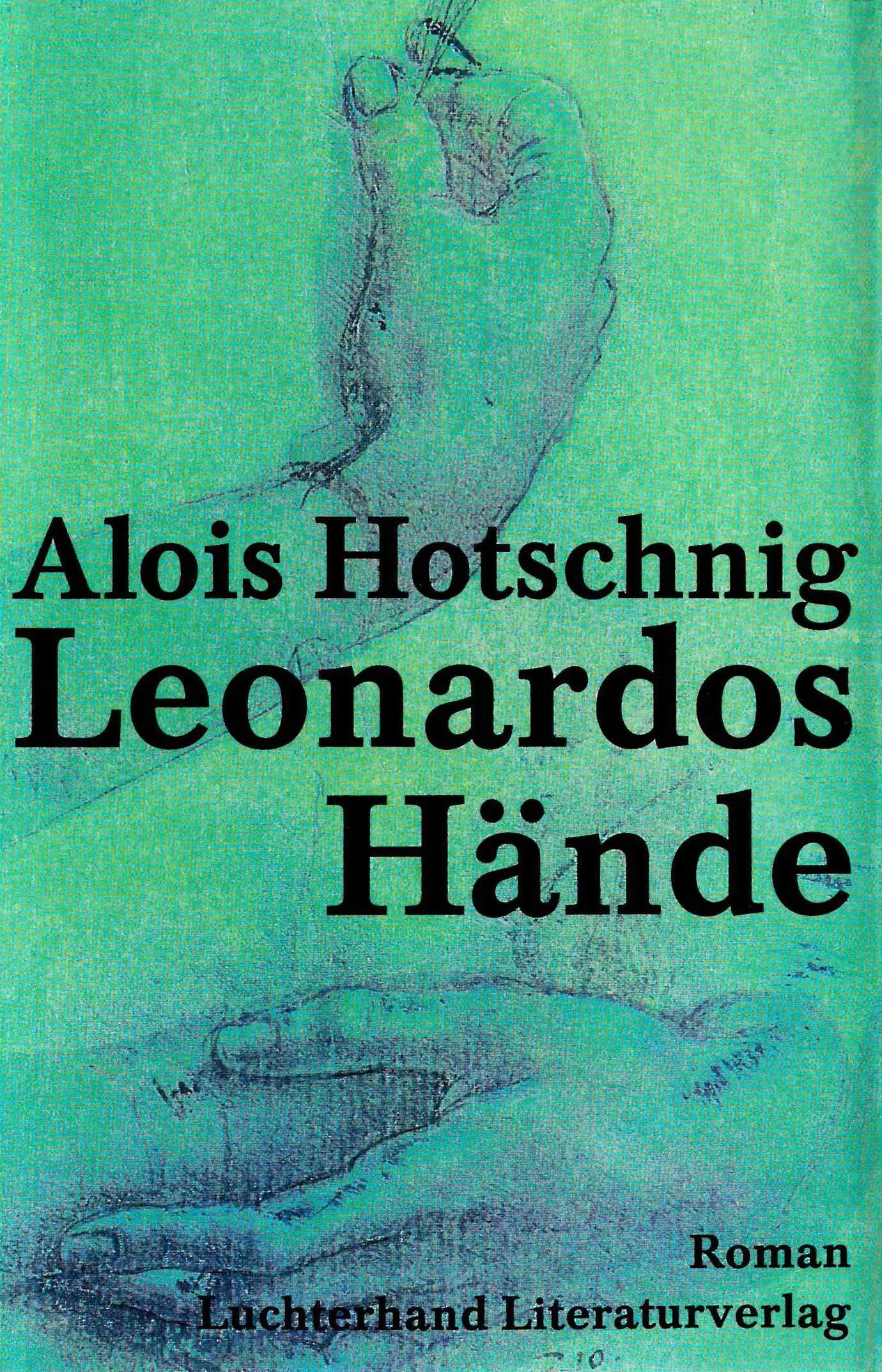 Buchcover von 'Leonardos Hände' - Gebundene Ausgabe von Alois Hotschnig