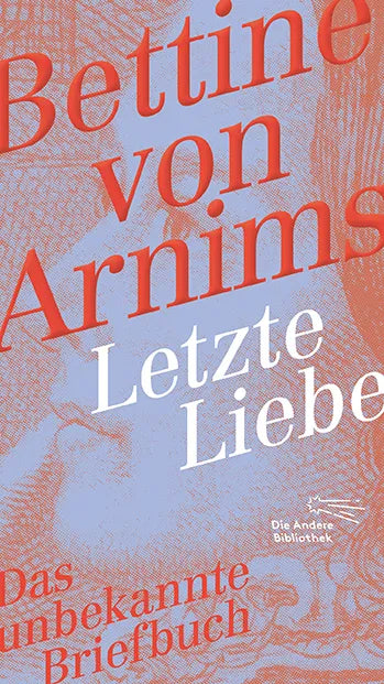 Buchcover von 'Letzte Liebe' - Gebundene Ausgabe von Bettine von Arnim