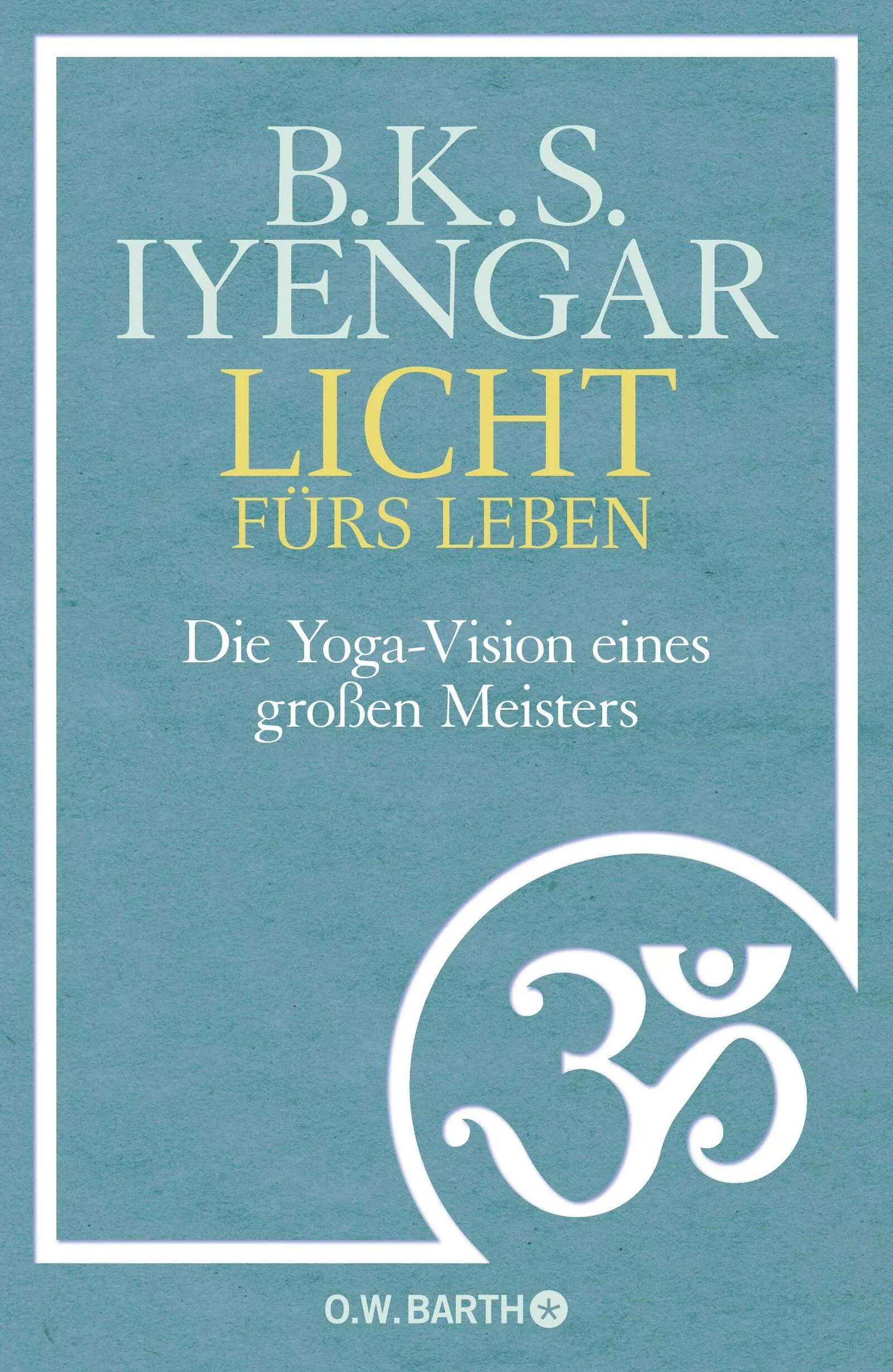 Buchcover von 'Licht fürs Leben' - Gebundene Ausgabe von B. K. S. Iyengar