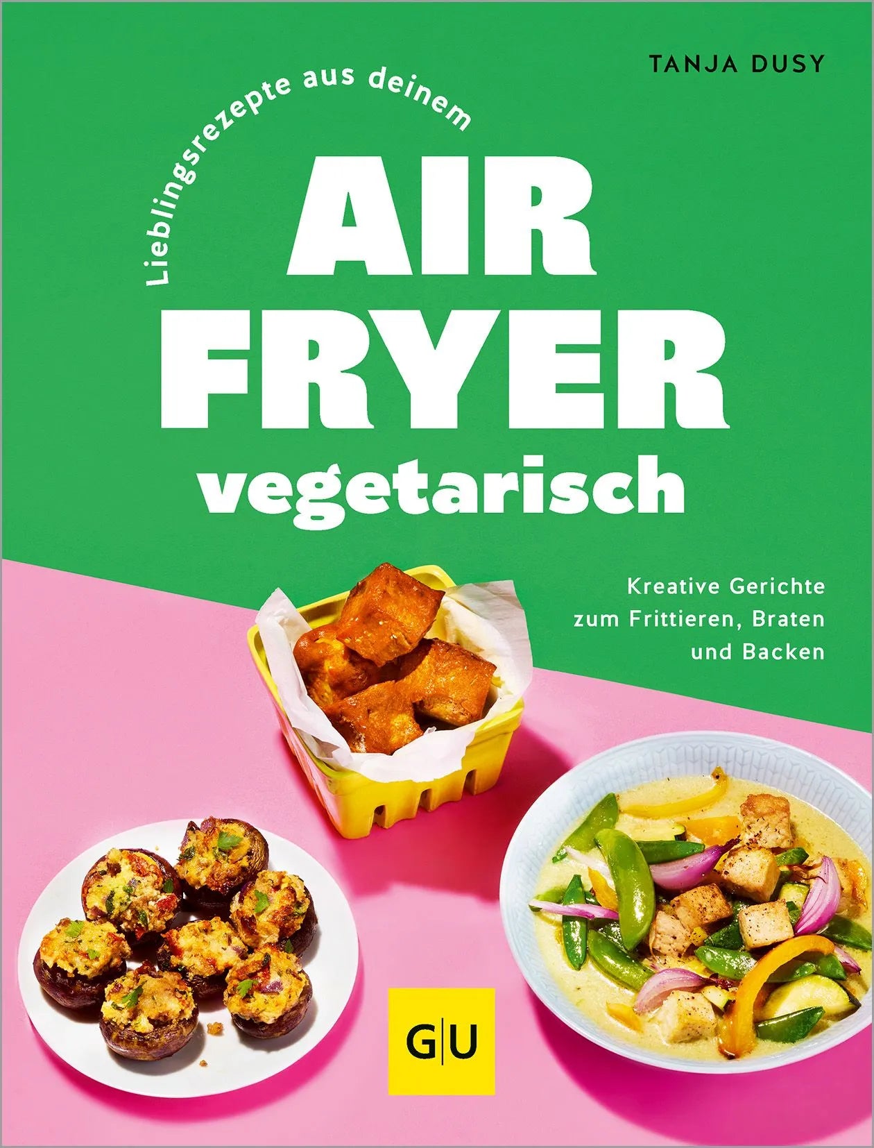 Cover: Lieblingsrezepte aus deinem Airfryer – vegetarisch (Hardcover) von Tanja Dusy