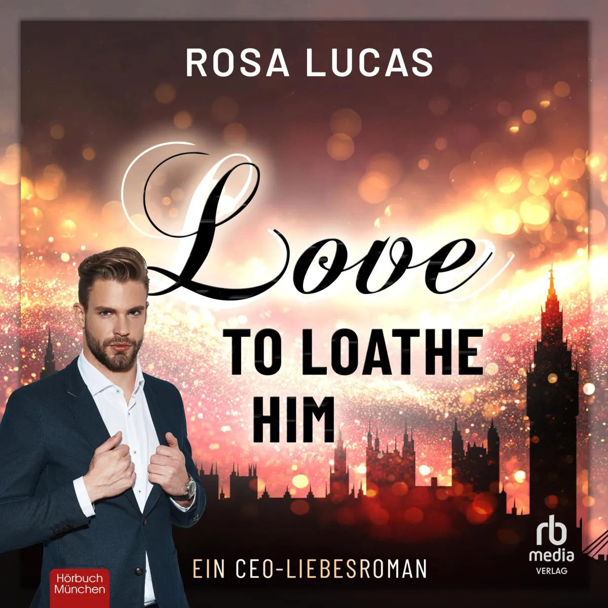 Cover: Love to Loathe Him (Hörbuch Download) von Rosa Lucas
