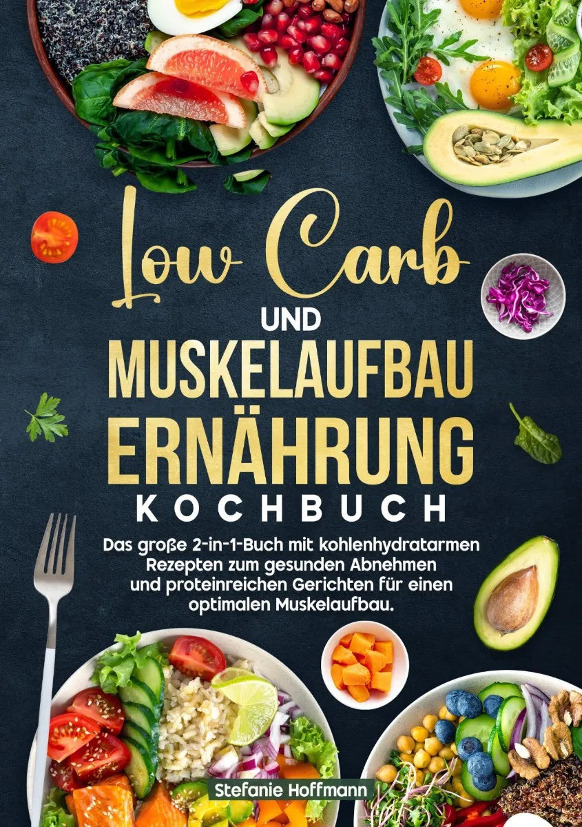 Cover: Low Carb und Muskelaufbau Ernährung Kochbuch (E-Book) von Stefanie Hoffmann