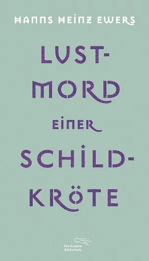 Buchcover von 'Lustmord einer Schildkröte' - Gebundene Ausgabe von Hanns Heinz Ewers