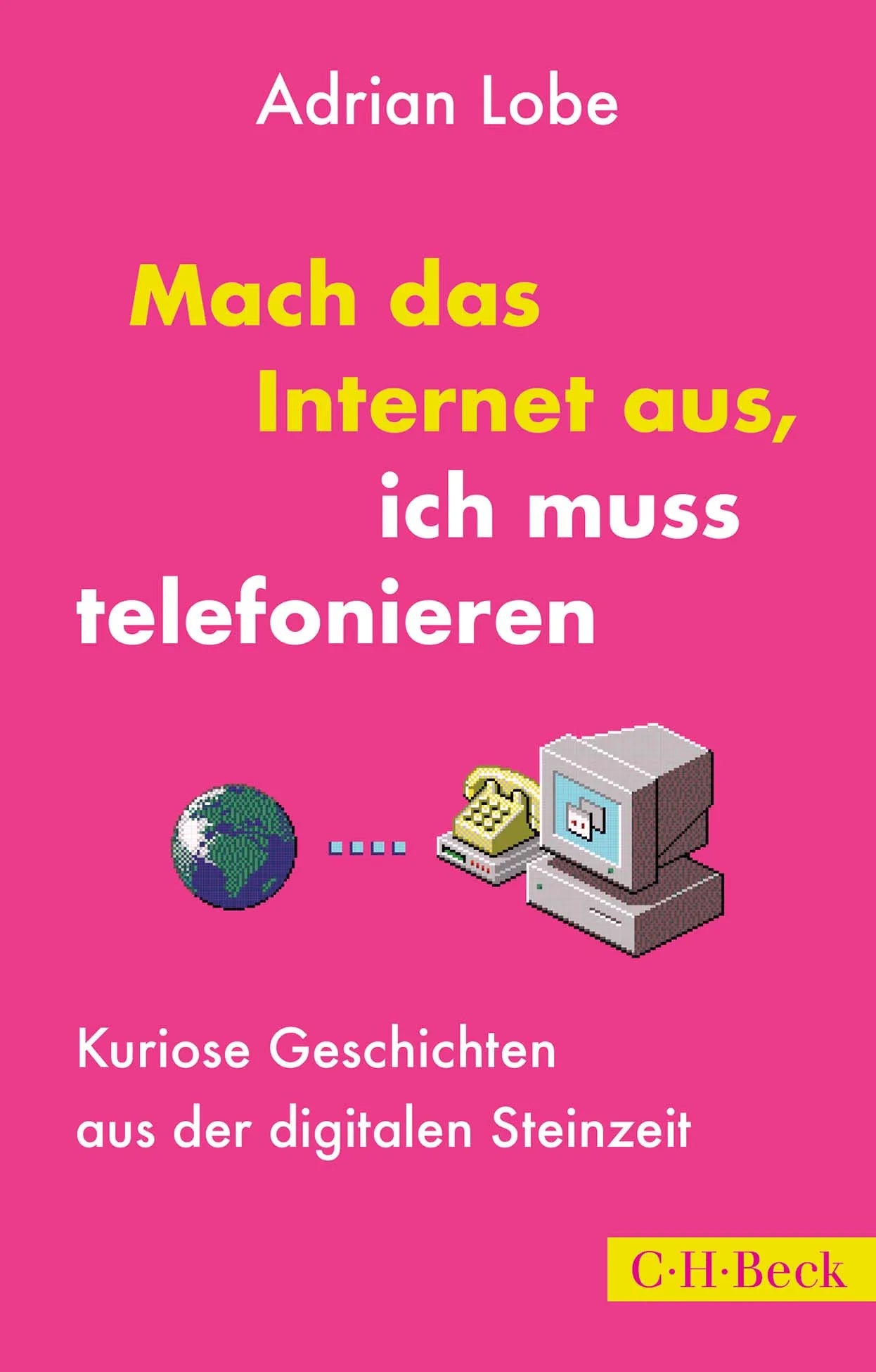 Buchcover von 'Mach das Internet aus, ich muss telefonieren' - Taschenbuch von Adrian Lobe
