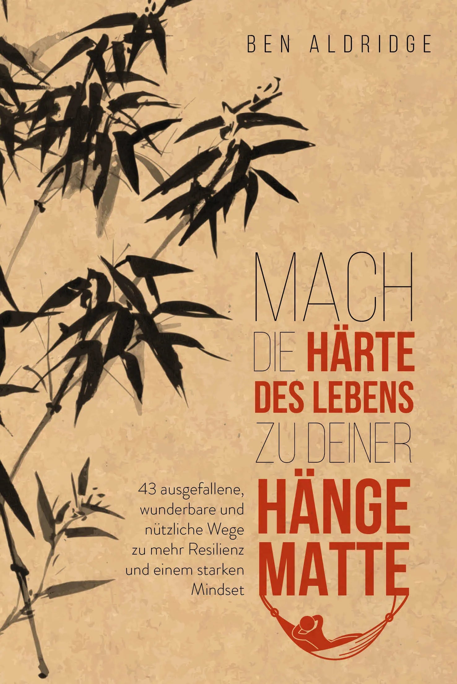 Buchcover von 'Mach die Härte des Lebens zu deiner Hängematte' - Gebundene Ausgabe von Ben Aldridge