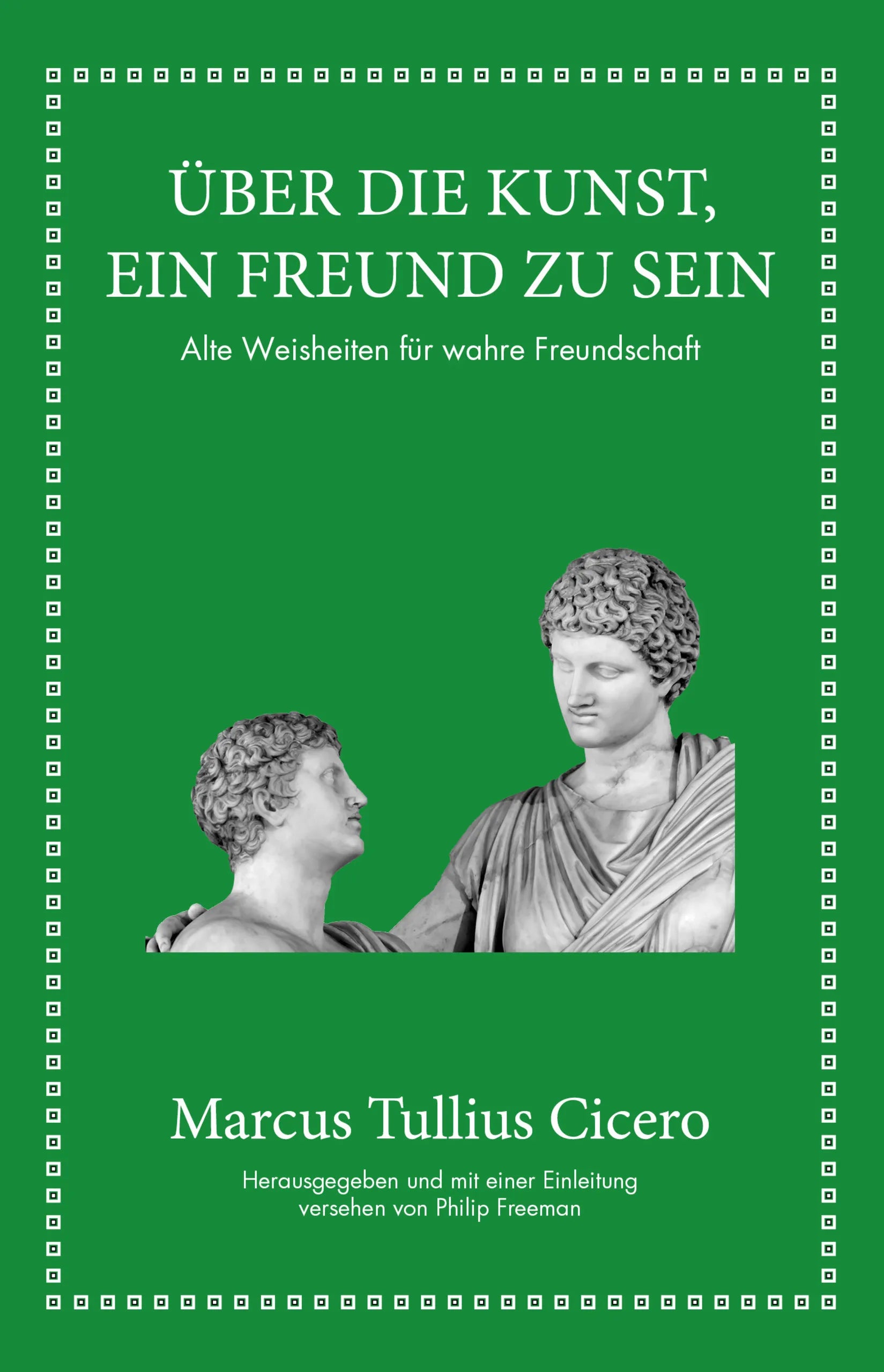 Buchcover von 'Marcus Tullius Cicero: Über die Kunst ein Freund zu sein' - Gebundene Ausgabe von Marcus Tullius Cicero
