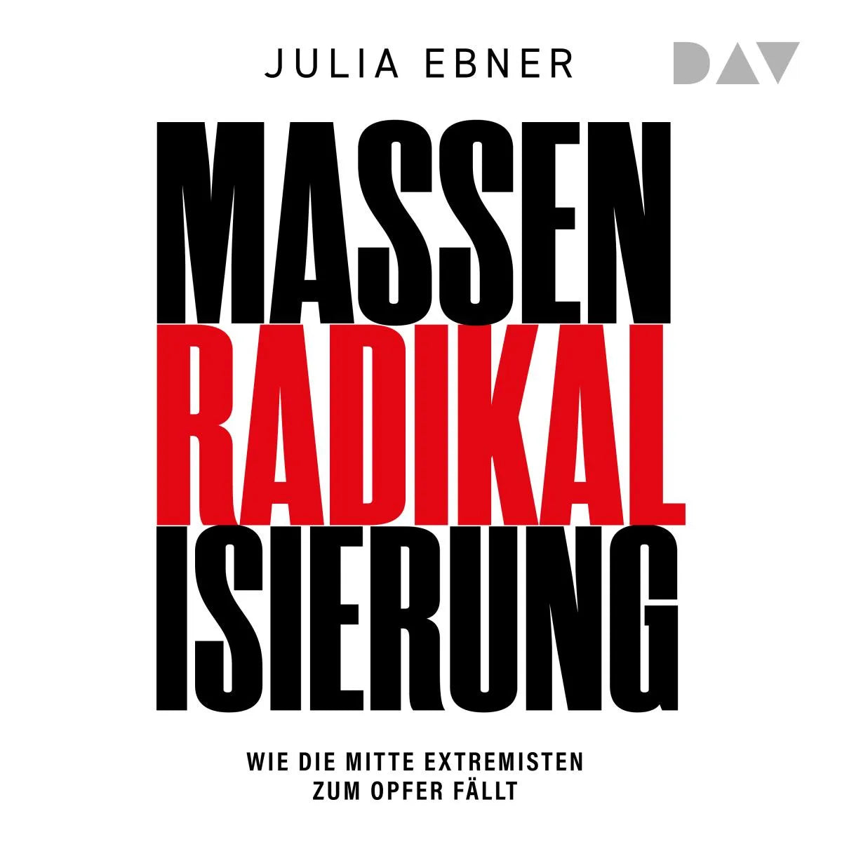 Cover: Massenradikalisierung. Wie die Mitte Extremisten zum Opfer fällt (Hörbuch Download) von Julia Ebner