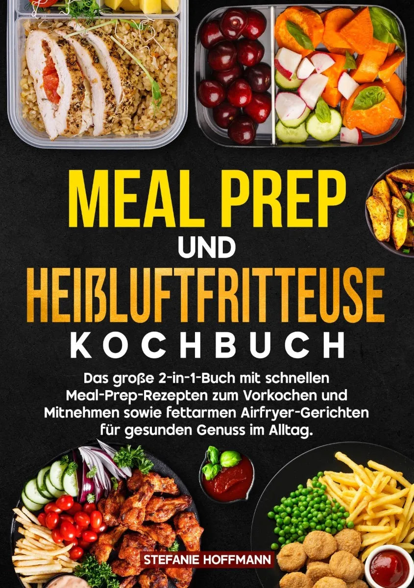 Cover: Meal Prep und Heißluftfritteuse Kochbuch (E-Book) von Stefanie Hoffmann