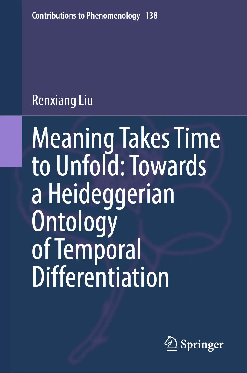Cover: Meaning Takes Time to Unfold: Towards a Heideggerian Ontology of Temporal Differentiation (E-Book) von Renxiang Liu