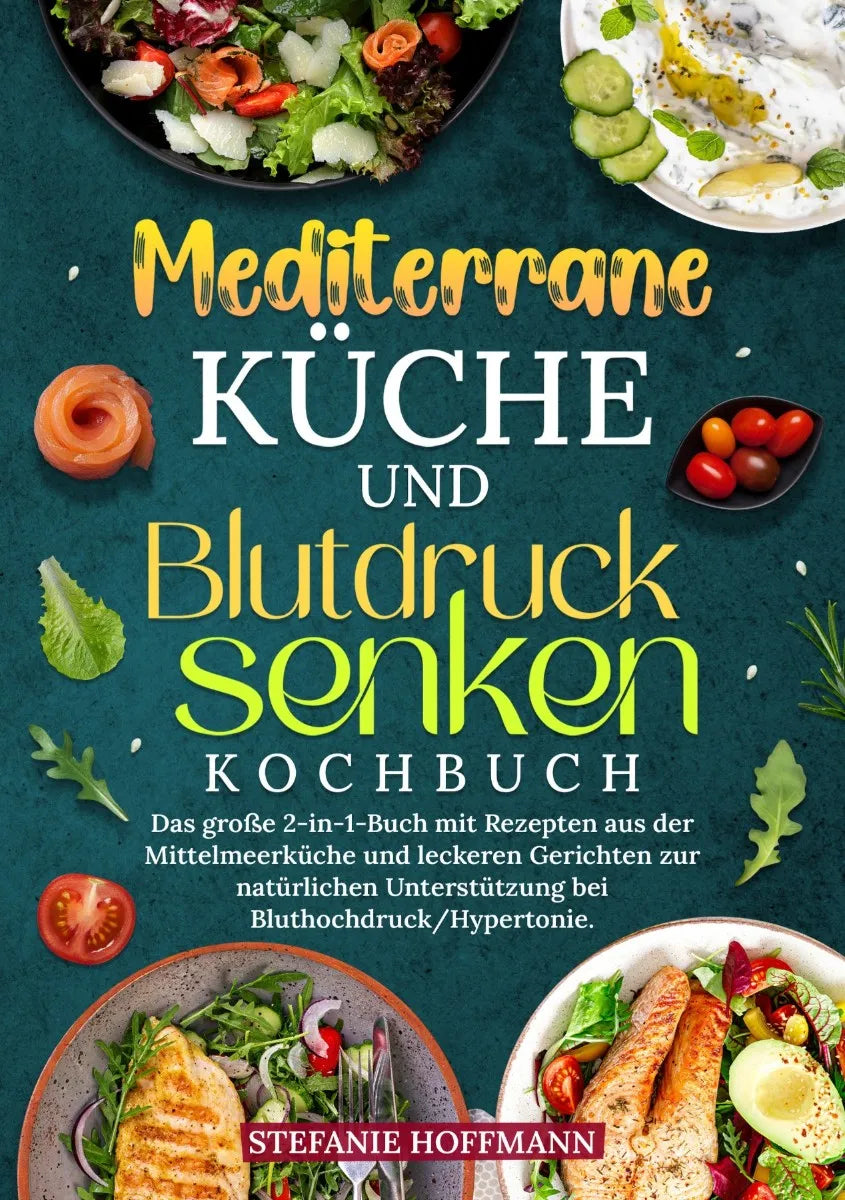 Cover: Mediterrane Küche und Blutdruck senken Kochbuch (E-Book) von Stefanie Hoffmann