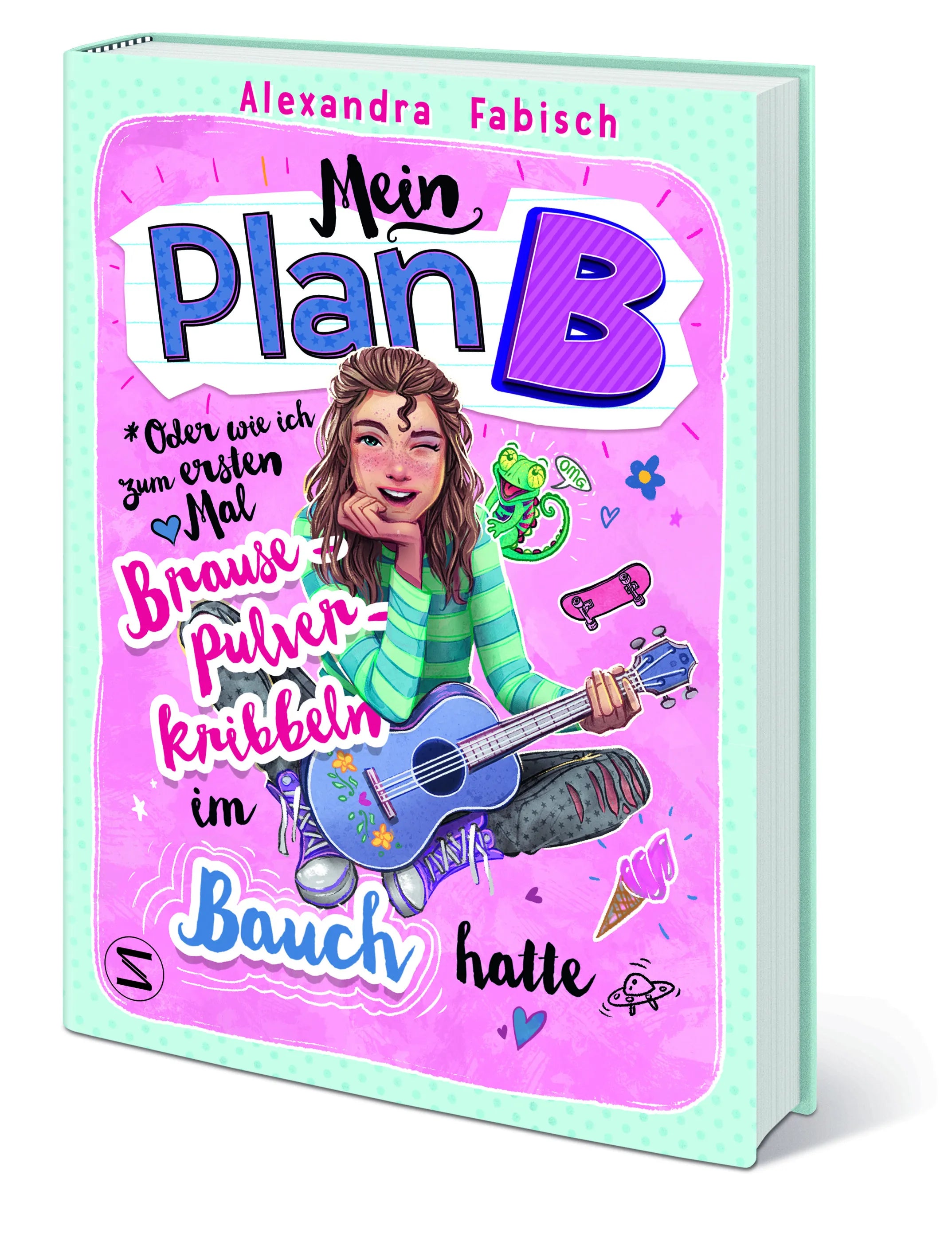 Alexandra Fabisch - Mein Plan B oder Wie ich zum ersten Mal Brausepulverkribbeln im Bauch hatte