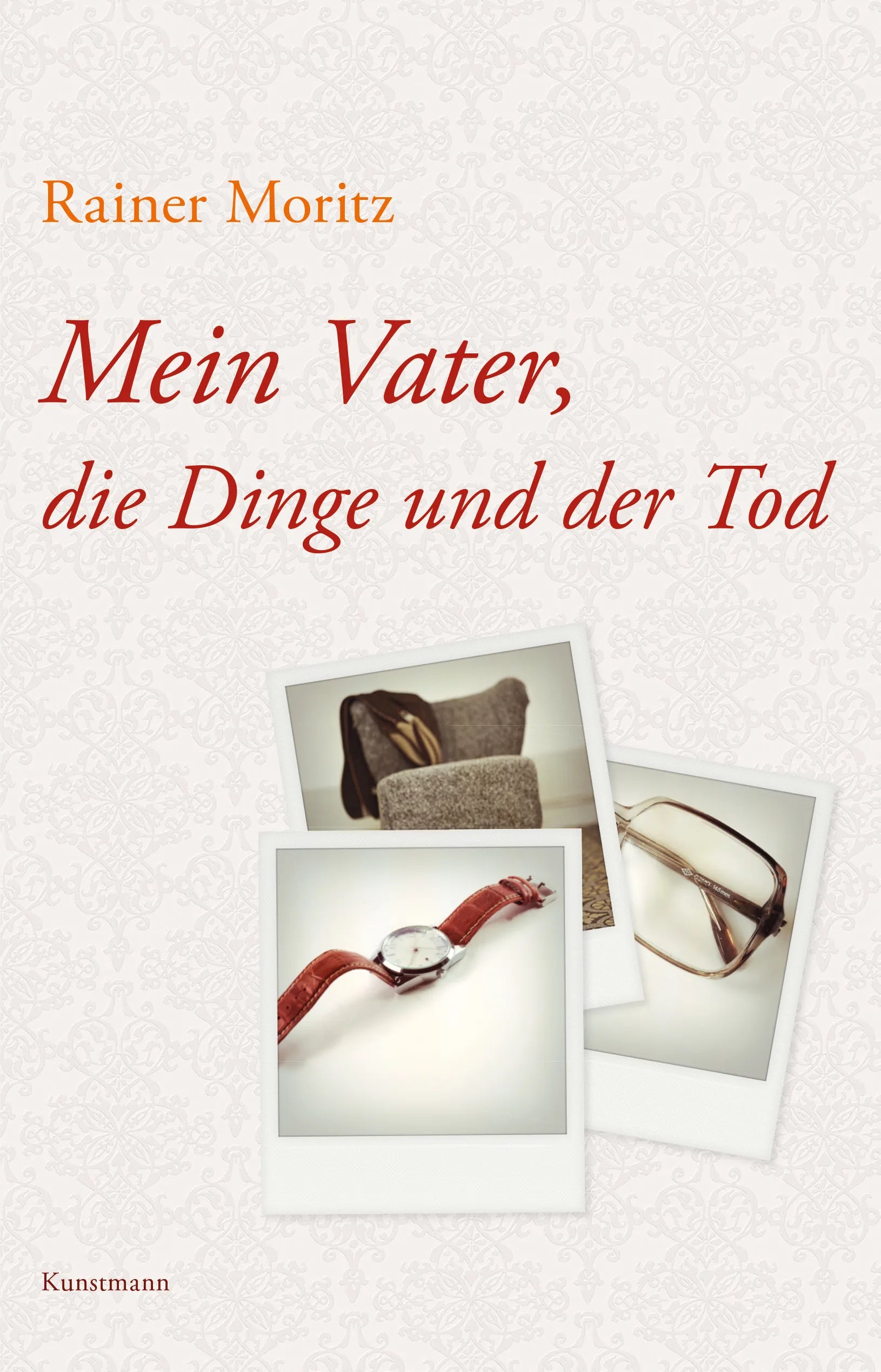Buchcover von 'Mein Vater, die Dinge und der Tod' - Gebundene Ausgabe von Rainer Moritz