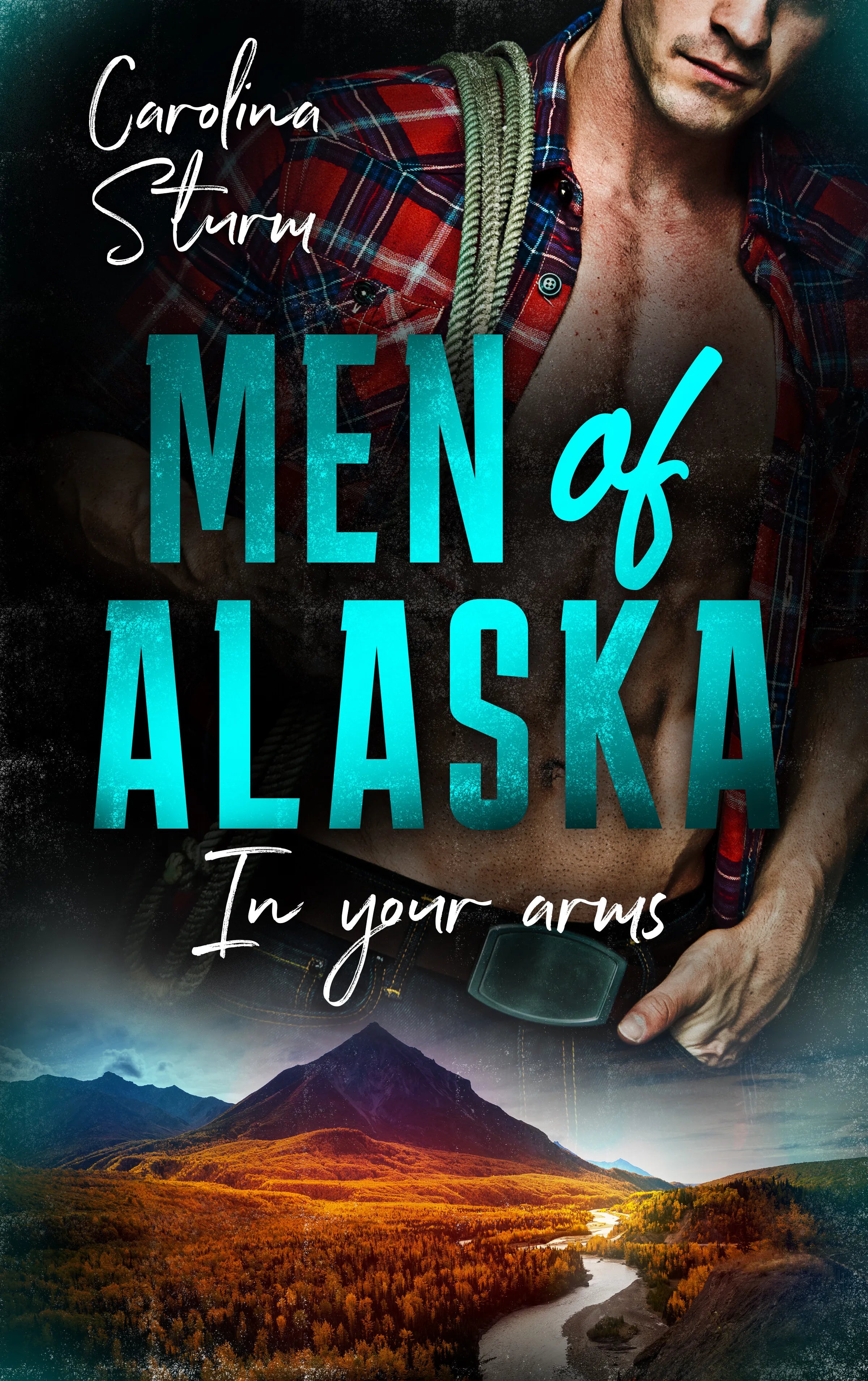 Cover: Men of Alaska - In your arms (E-Book) von Carolina Sturm