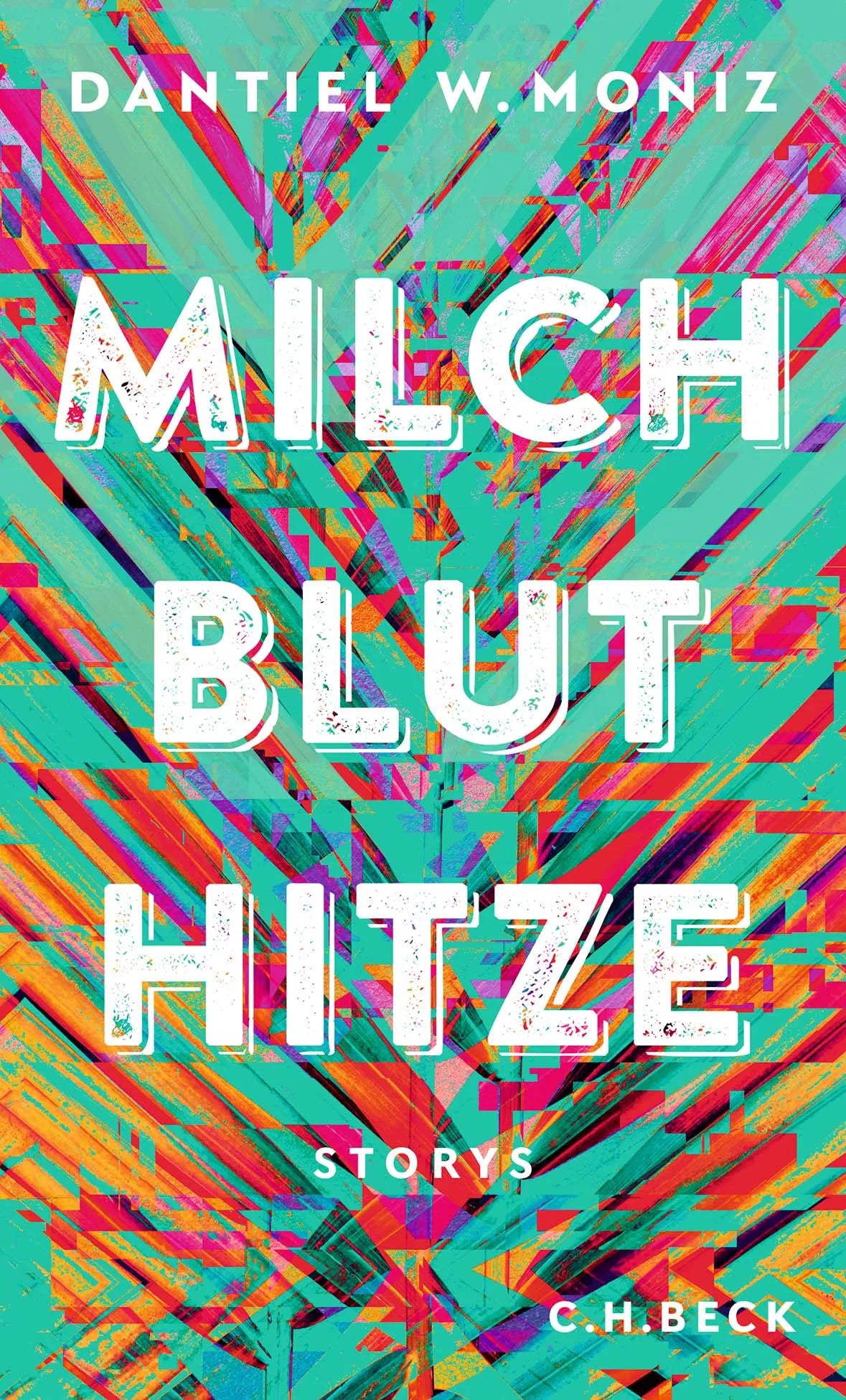 Buchcover von 'Milch Blut Hitze' - Gebundene Ausgabe von Dantiel W. Moniz