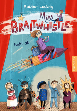 Buchcover von 'Miss Braitwhistle 3. Miss Braitwhistle hebt ab. Neu illustriert von Andrea Stegmaier' - Gebundene Ausgabe von Sabine Ludwig