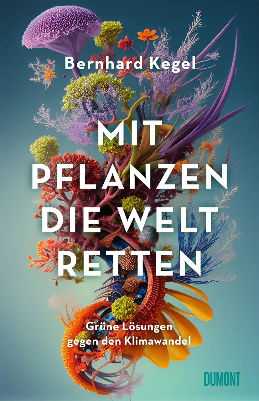 Buchcover von 'Mit Pflanzen die Welt retten' - Gebundene Ausgabe von Bernhard Kegel