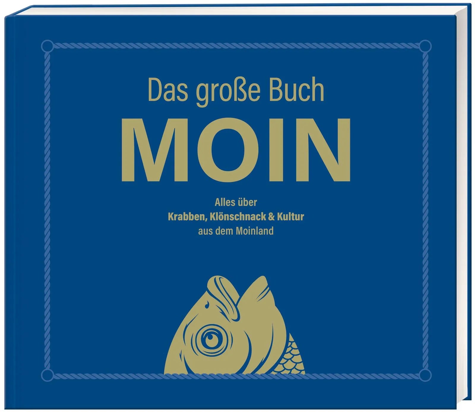Cover: MOIN!: Das große Buch MOIN - Alles über Krabben, Klönschnack & Kultur aus dem Moinland (Taschenbuch) von Olaf Nett