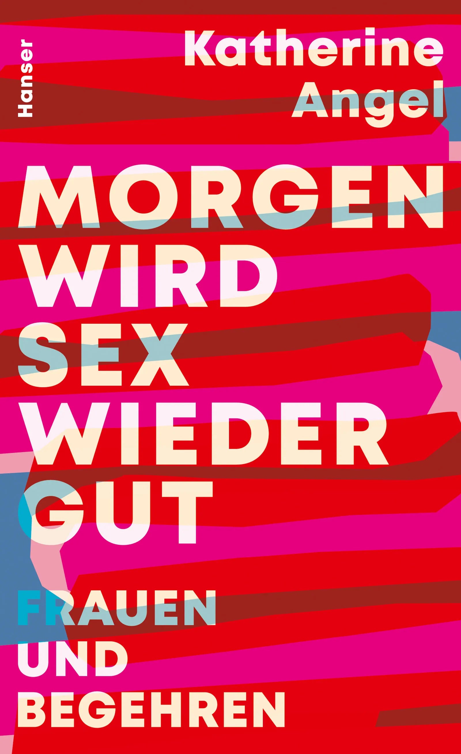 Buchcover von 'Morgen wird Sex wieder gut' - Gebundene Ausgabe von Katherine Angel