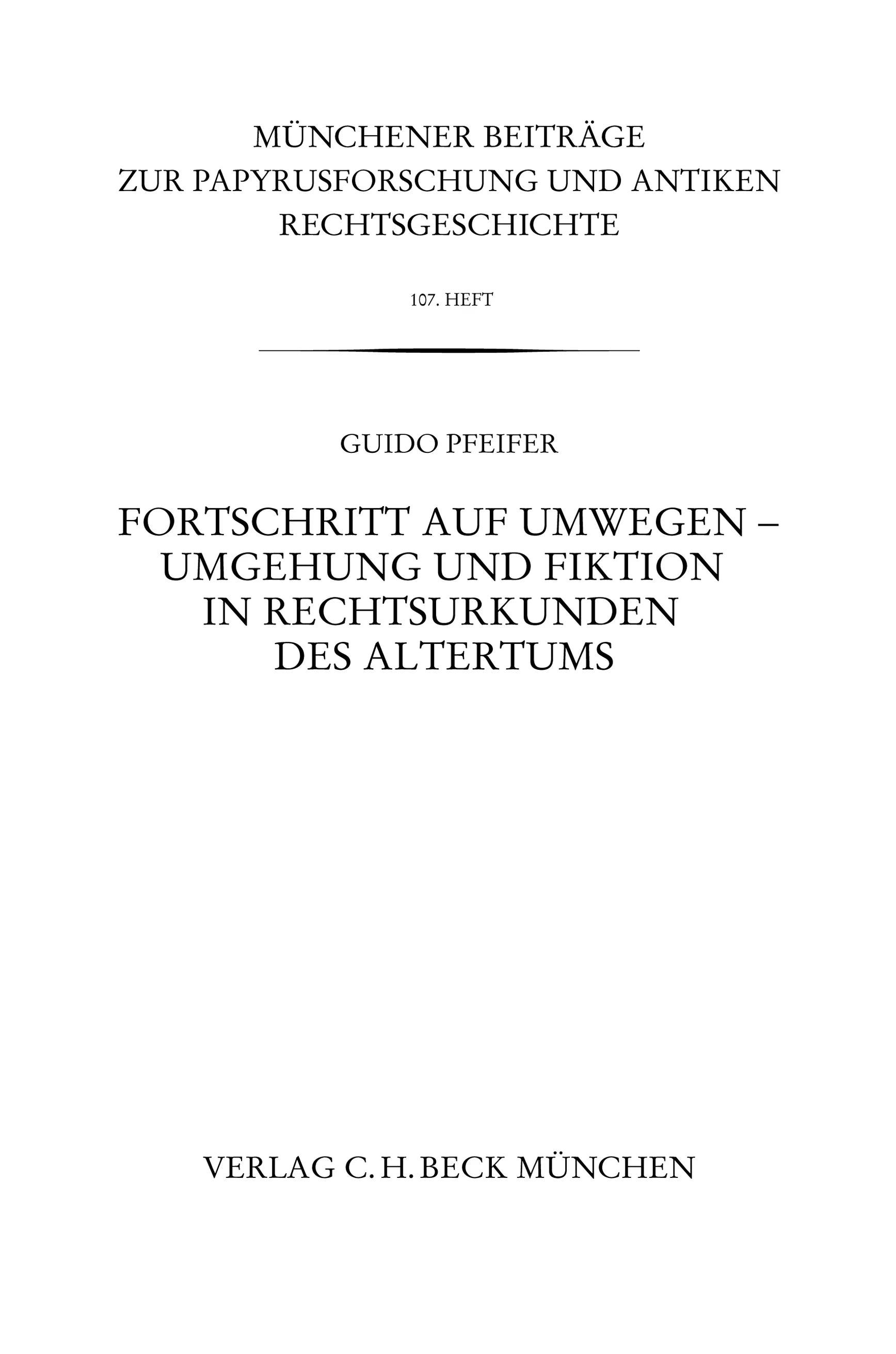 Buchcover von 'Münchener Beiträge zur Papyrusforschung Heft 107: Fortschritt auf Umwegen - Umgehung und Fiktion in Rechtsurkunden des Altertums' - Taschenbuch von Guido Pfeifer