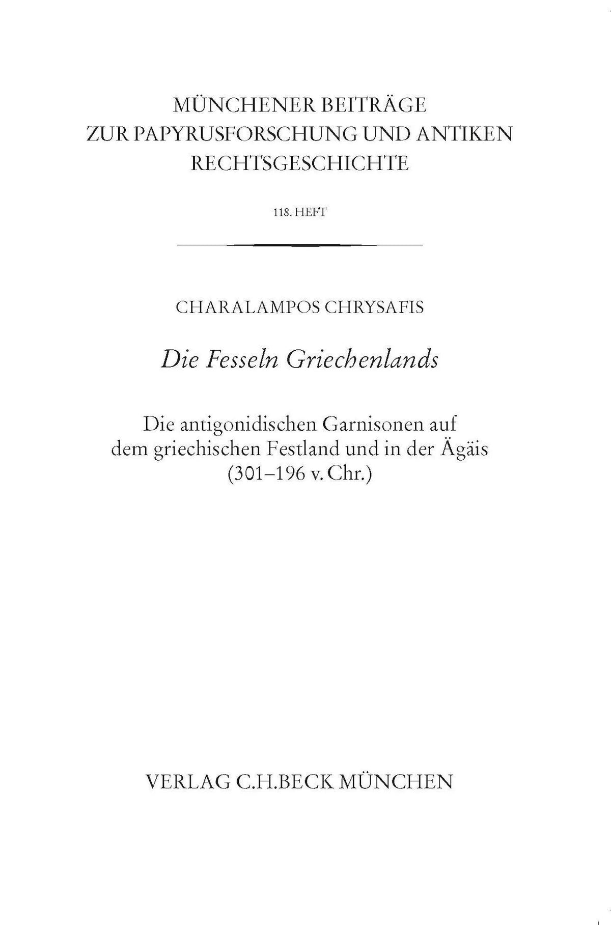 Cover: Münchener Beiträge zur Papyrusforschung und antiken Rechtsgeschichte / Münchener Beiträge zur Papyrusforschung Heft 118: Die Fesseln Griechenlands (Taschenbuch) von Charalampos Chrysafis