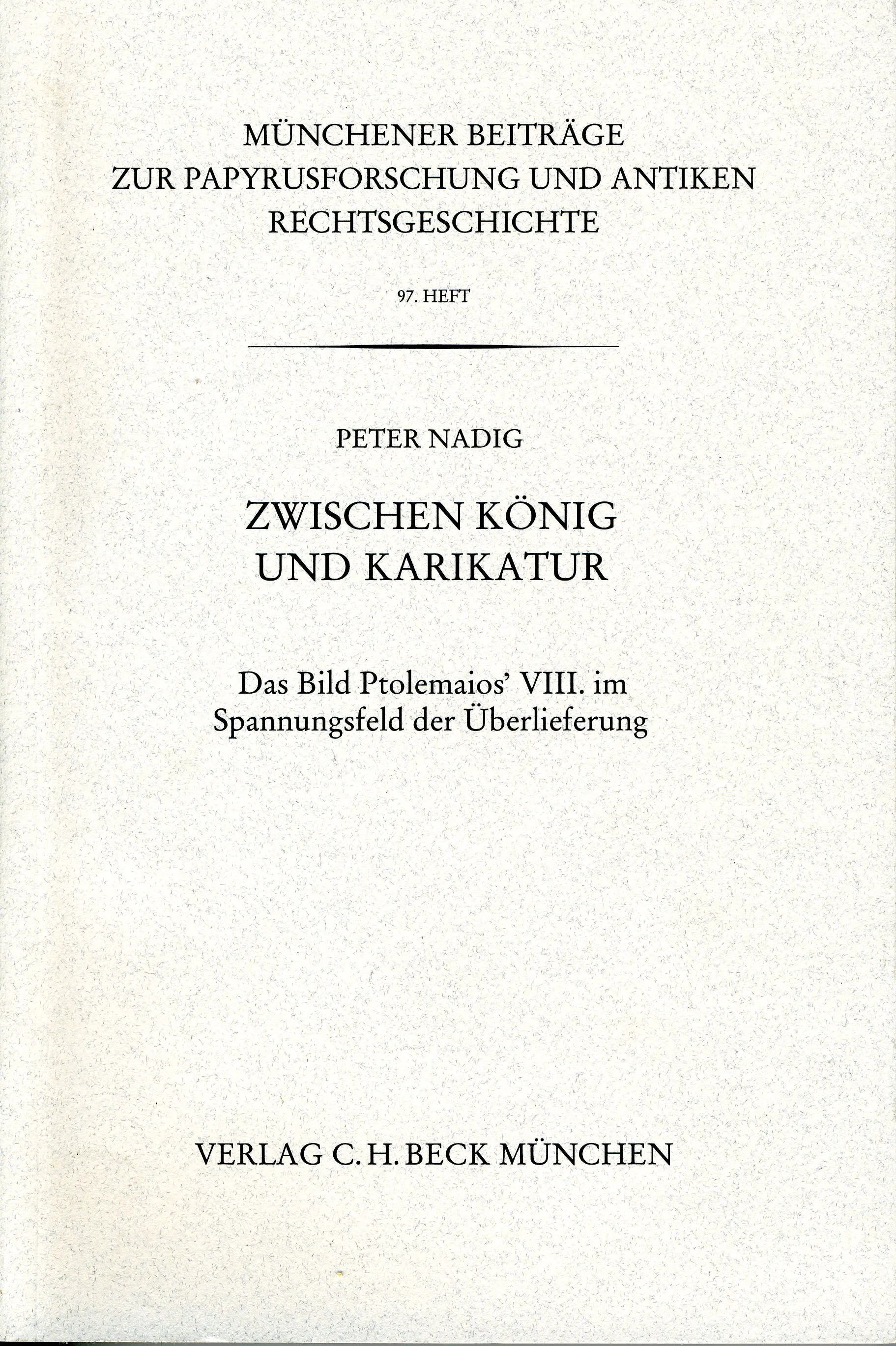 Buchcover von 'Münchener Beiträge zur Papyrusforschung und antiken Rechtsgeschichte / Münchener Beiträge zur Papyrusforschung Heft 97: Zwischen König und Karikatur' - Taschenbuch von Peter Nadig