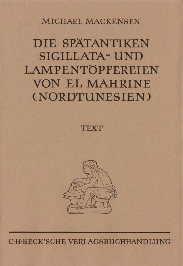 Buchcover von 'Münchner Beiträge zur Vor- und Frühgeschichte 50: Die spätantiken Sigillata- und Lampentöpfereien von El Marine' - Gebundene Ausgabe von Michael Mackensen