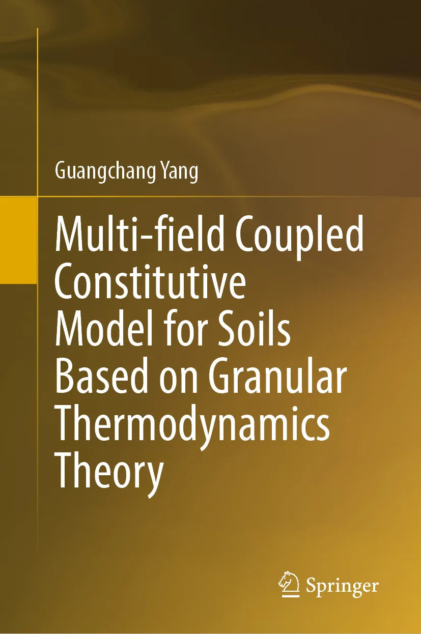 Cover: Multi-field Coupled Constitutive Model for Soils Based on Granular Thermodynamics Theory (E-Book) von Guangchang Yang
