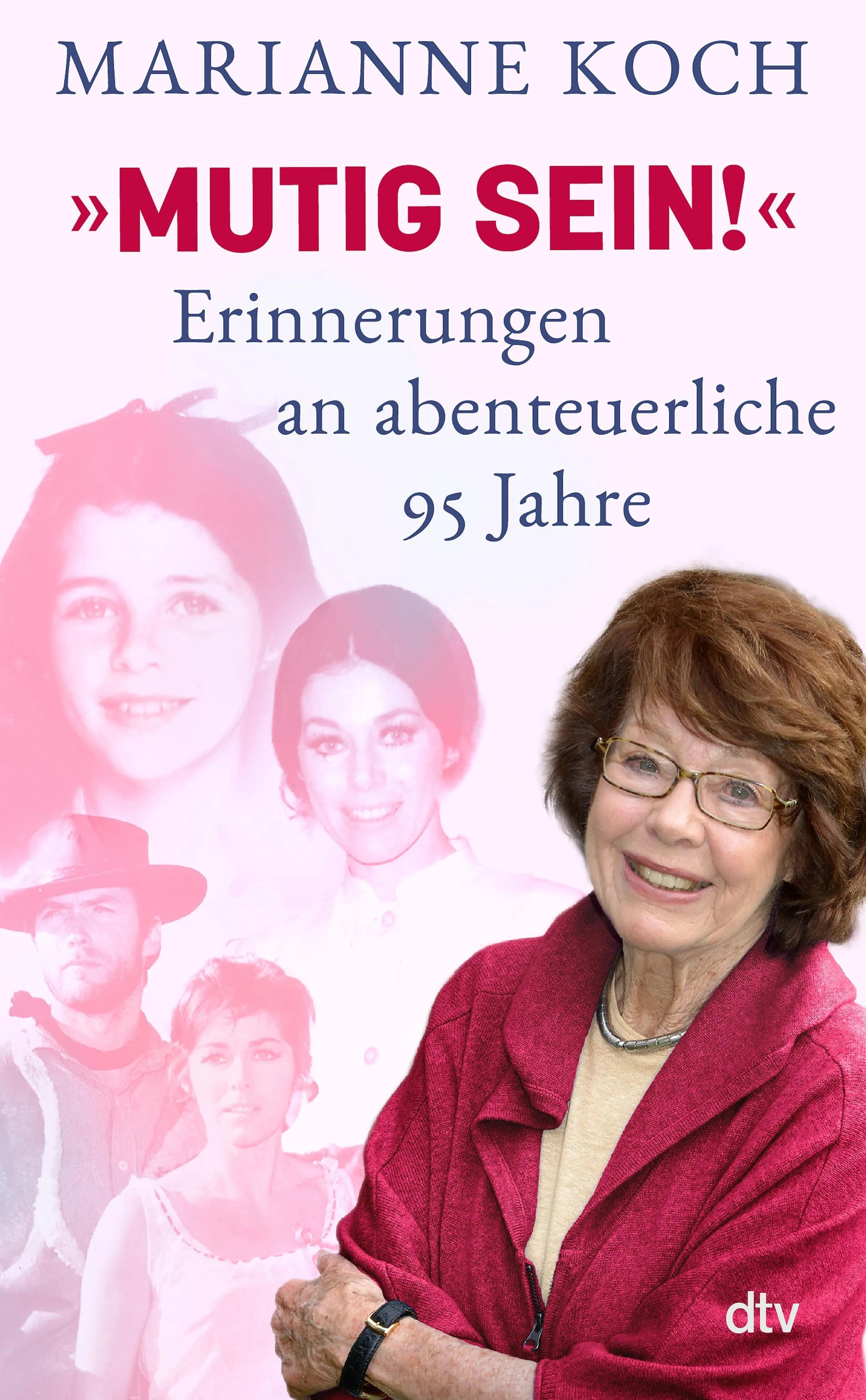 Cover: »Mutig sein!« - Erinnerungen an abenteuerliche 95 Jahre (E-Book) von Marianne Koch