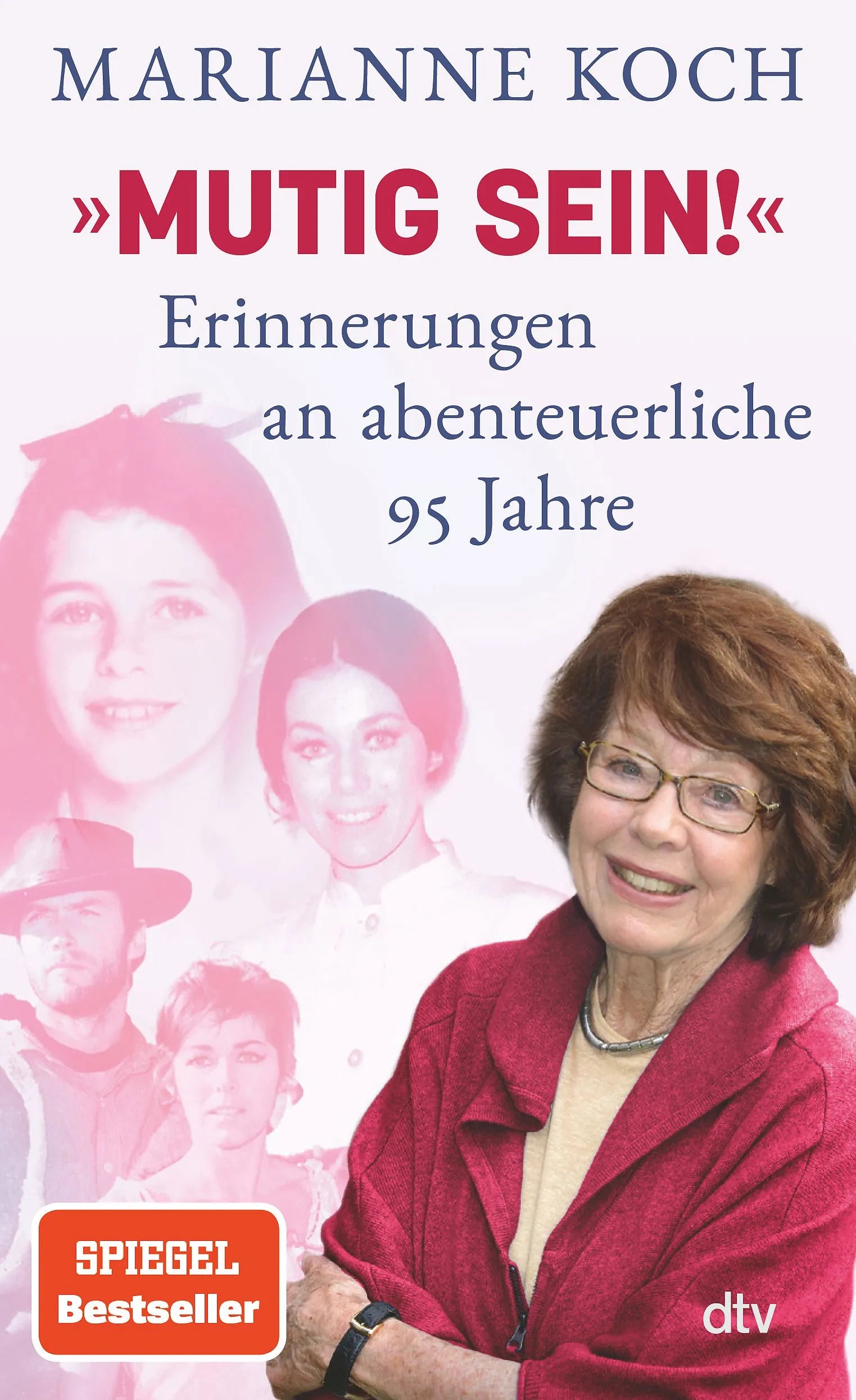 Cover: »Mutig sein!« – Erinnerungen an abenteuerliche 95 Jahre (Hardcover) von Marianne Koch