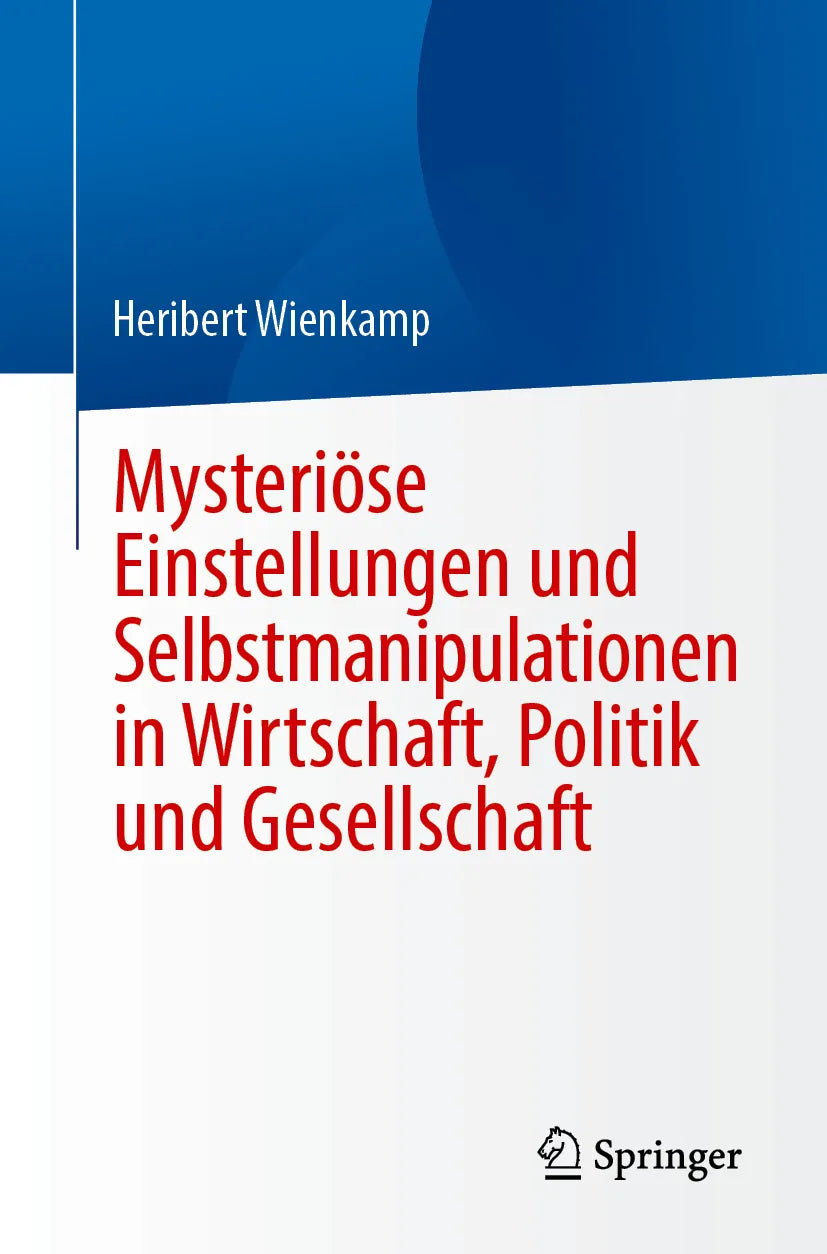 Cover: Mysteriöse Einstellungen und Selbstmanipulationen in Wirtschaft, Politik und Gesellschaft (E-Book) von Heribert Wienkamp