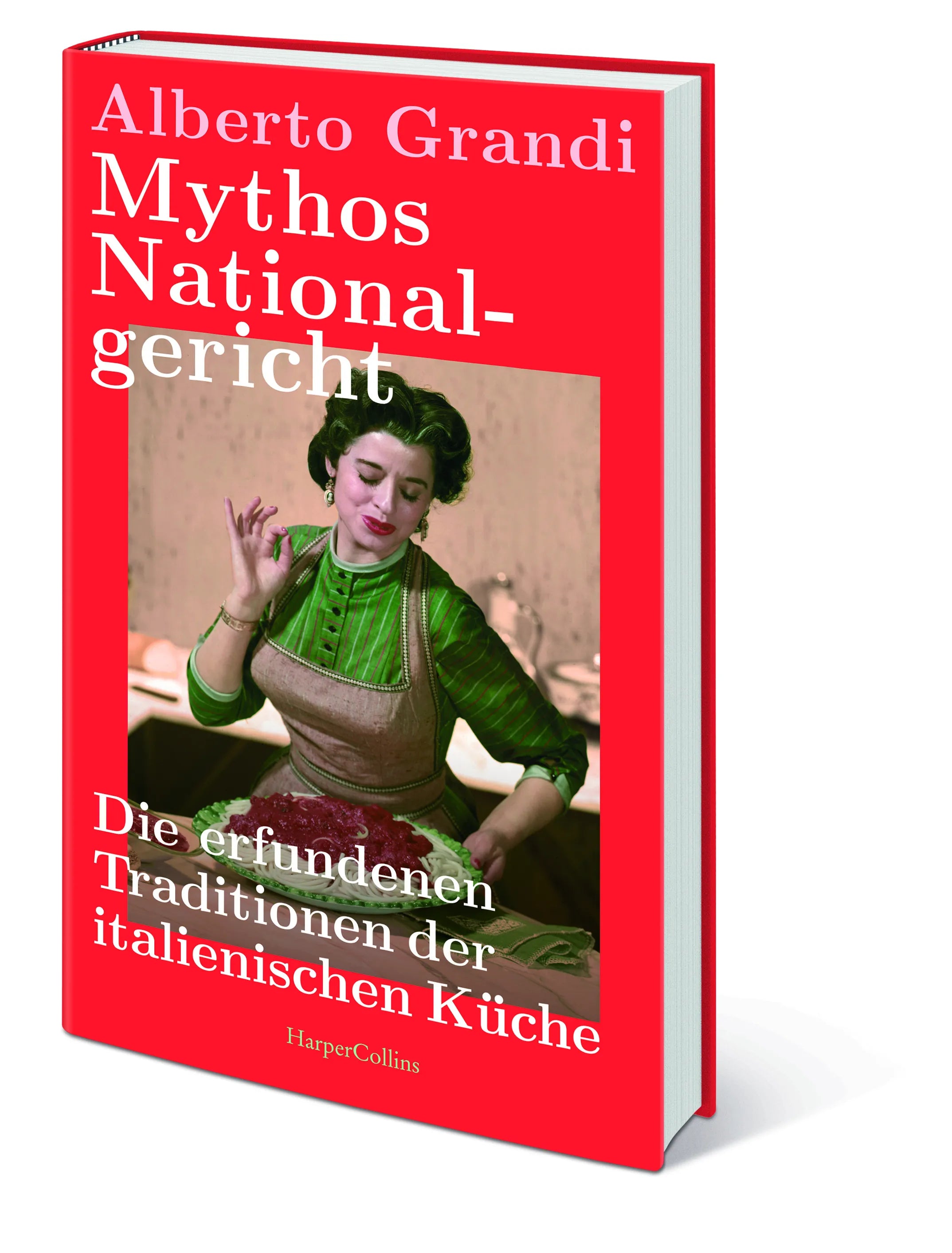 Alberto Grandi - Mythos Nationalgericht. Die erfundenen Traditionen der italienischen Küche