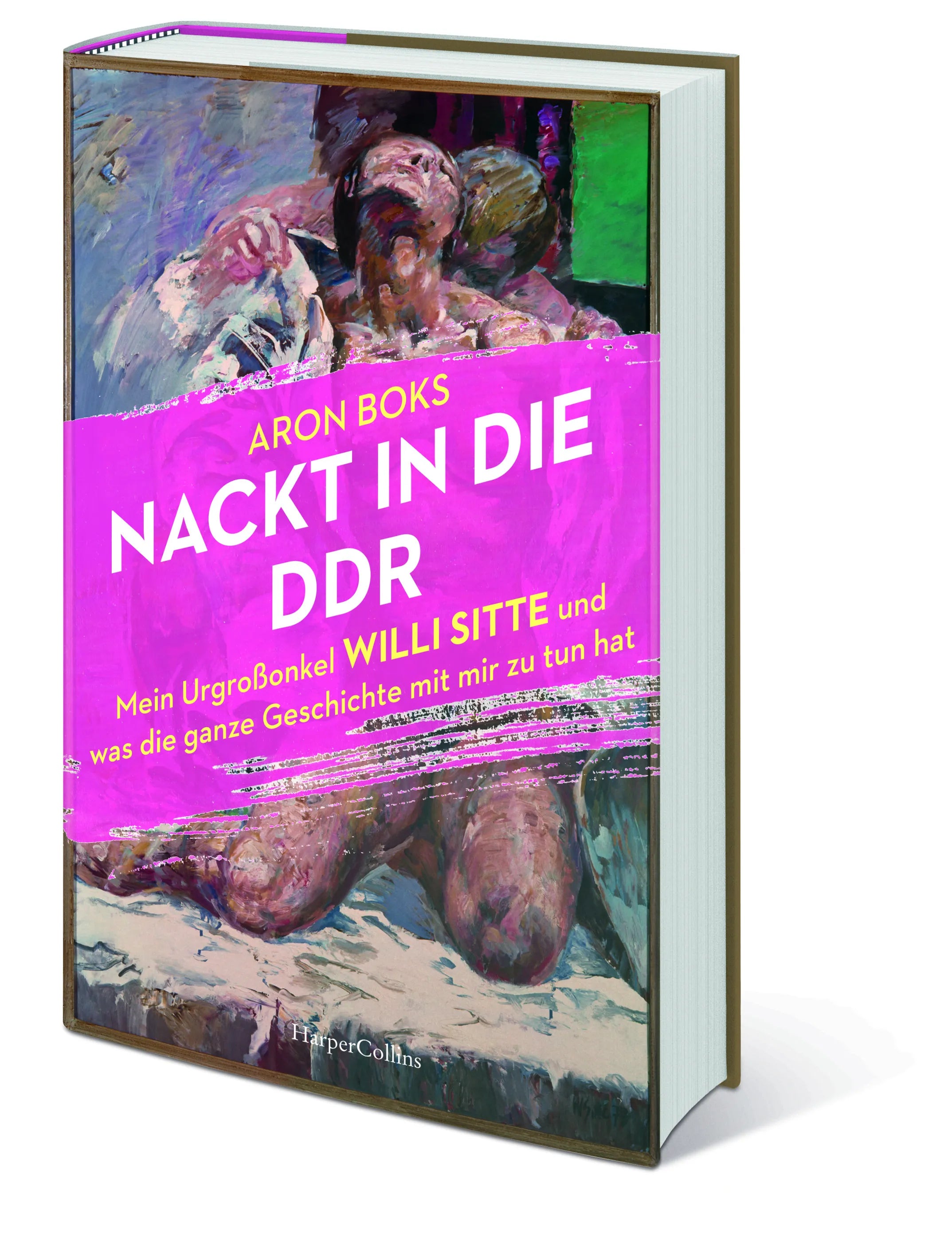 Aron Boks - Nackt in die DDR. Mein Urgroßonkel Willi Sitte und was die ganze Geschichte mit mir zu tun hat