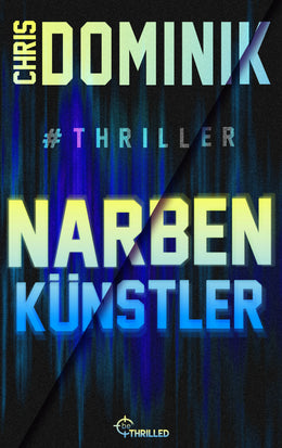 Buchcover von 'Narbenkünstler #Thriller' - Taschenbuch von Chris Dominik