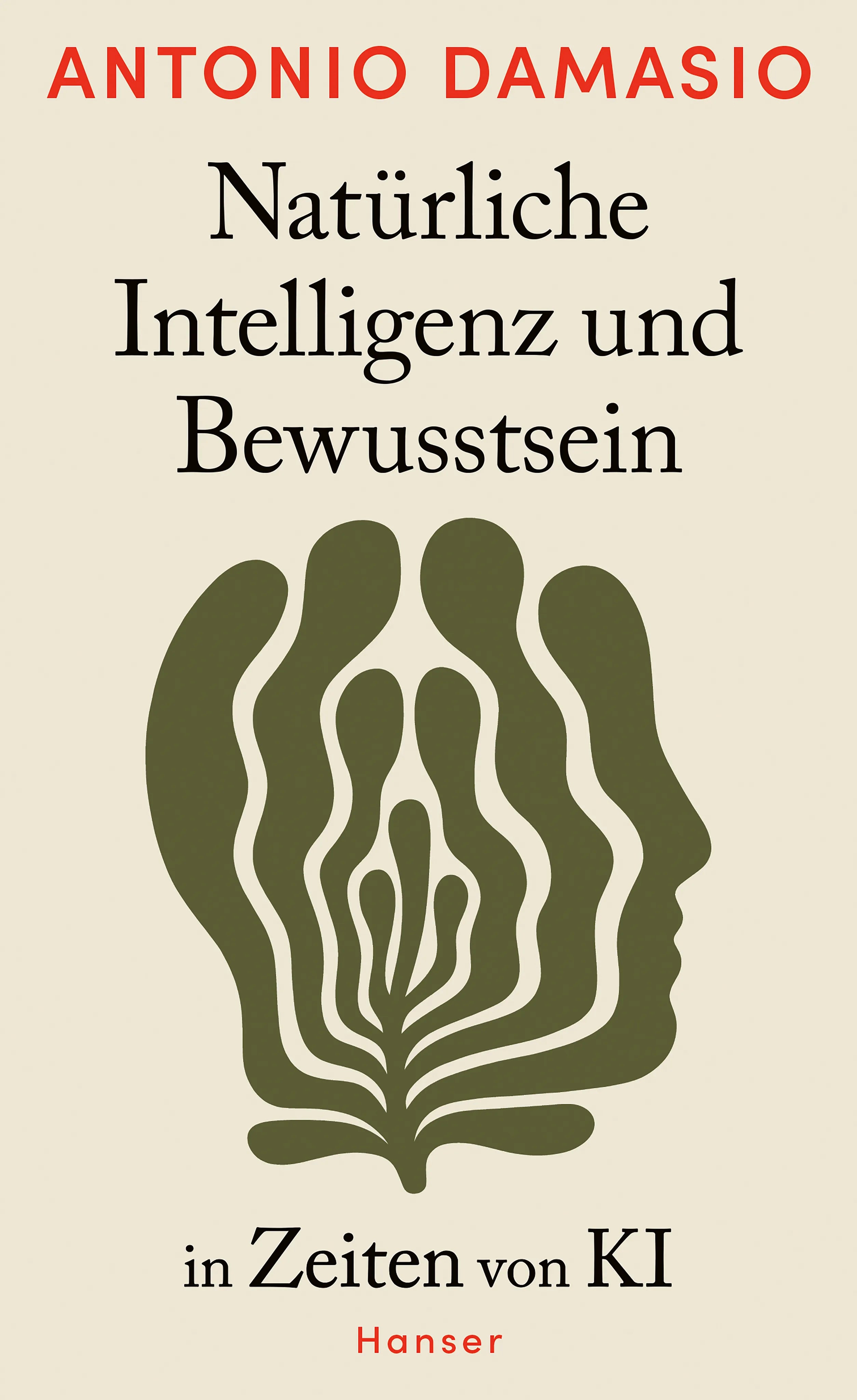 Cover: Natürliche Intelligenz und Bewusstsein in Zeiten von KI (Hardcover) von Antonio Damasio