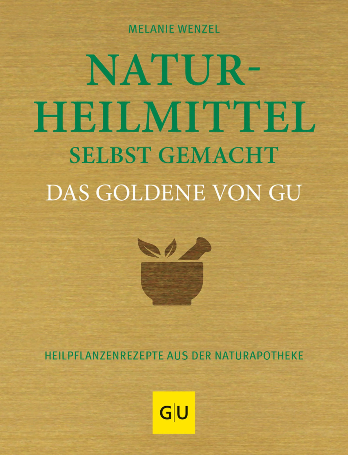 Cover: Naturheilmittel selbst gemacht Das Goldene von GU (E-Book) von Melanie Wenzel