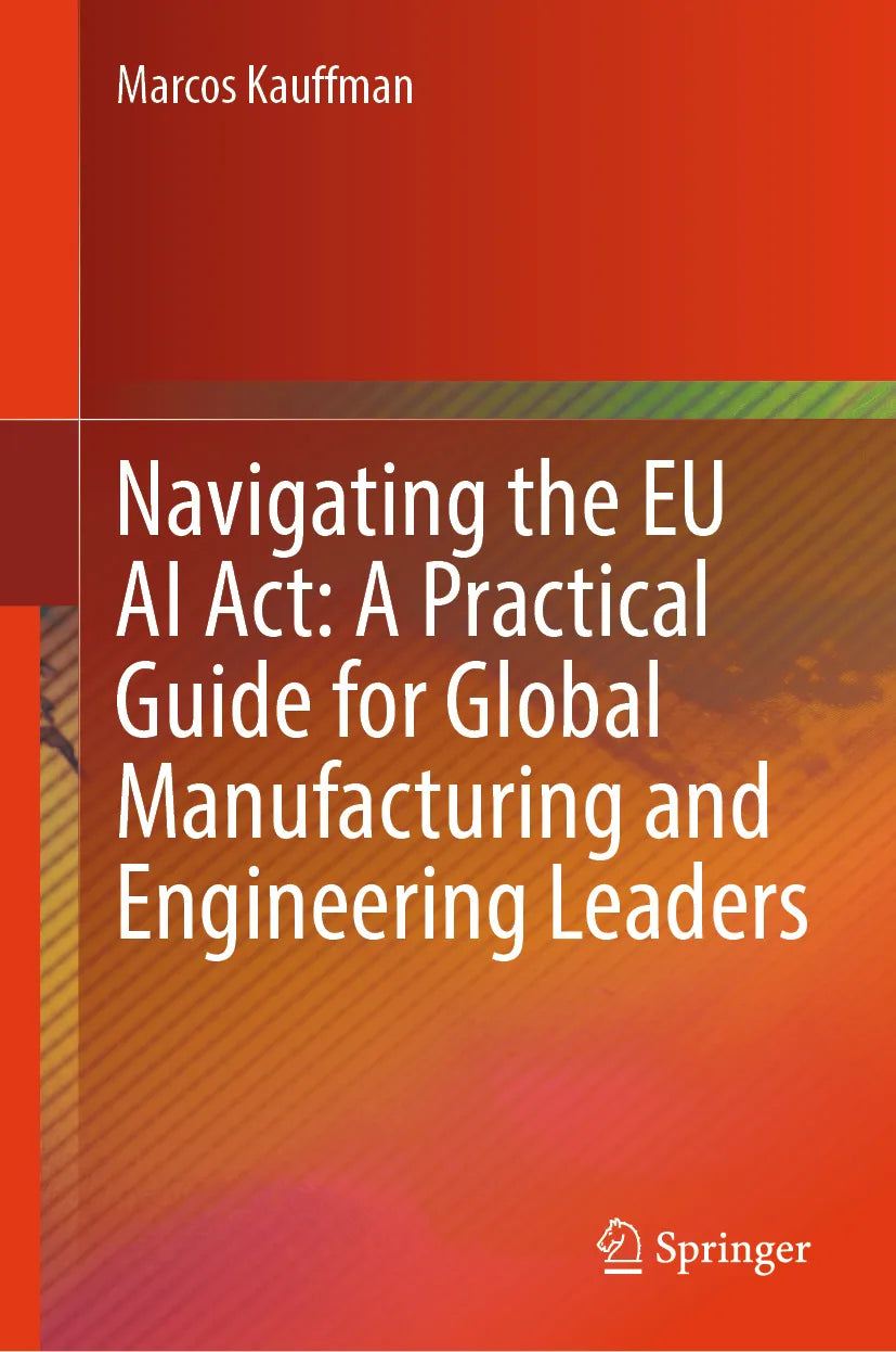 Cover: Navigating the EU AI Act: A Practical Guide for Global Manufacturing and Engineering Leaders (E-Book) von Marcos Kauffman