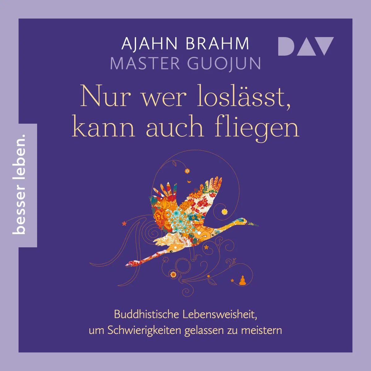 Cover: Nur wer loslässt, kann auch fliegen. Buddhistische Lebensweisheit, um Schwierigkeiten gelassen zu meistern (Hörbuch Download) von Ajahn Brahm