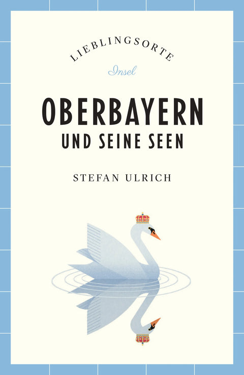 Oberbayern und seine Seen Reiseführer LIEBLINGSORTE