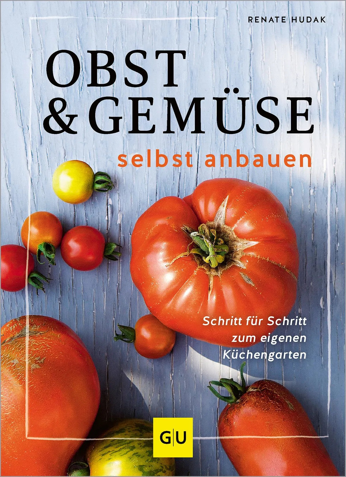 Cover: Obst & Gemüse selbst anbauen (Hardcover) von Renate Hudak
