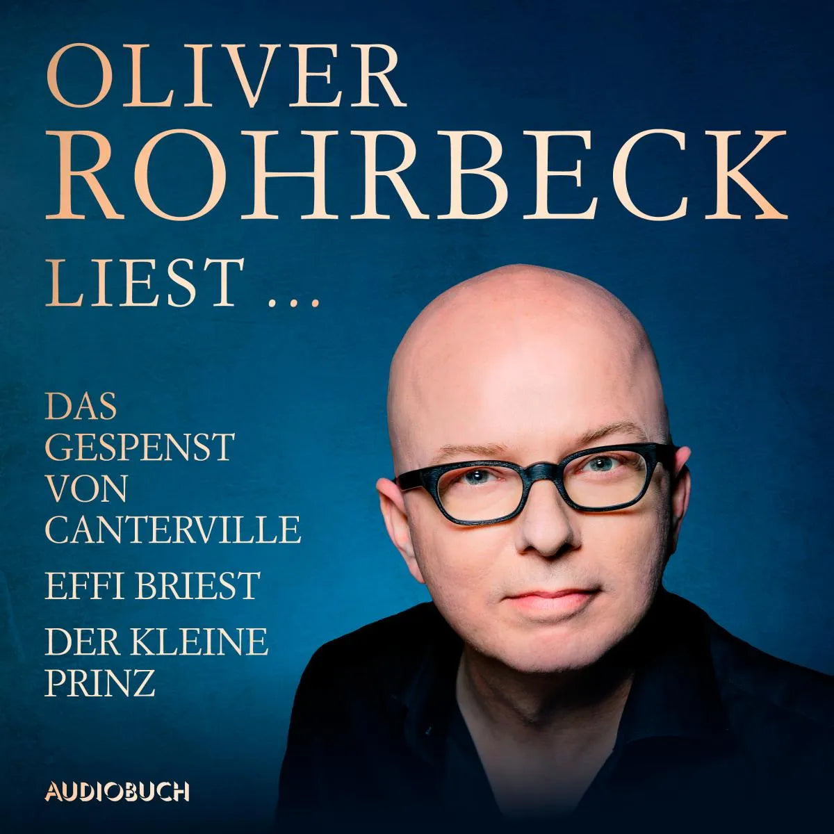 Cover: Oliver Rohrbeck liest ... Effi Briest, Der kleine Prinz, Das Gespenst von Canterville (Hörbuch Download) von Antoine de Saint-Exupéry