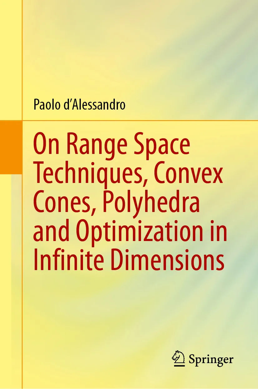 Cover: On Range Space Techniques, Convex Cones, Polyhedra and Optimization in Infinite Dimensions (E-Book) von Paolo d'Alessandro
