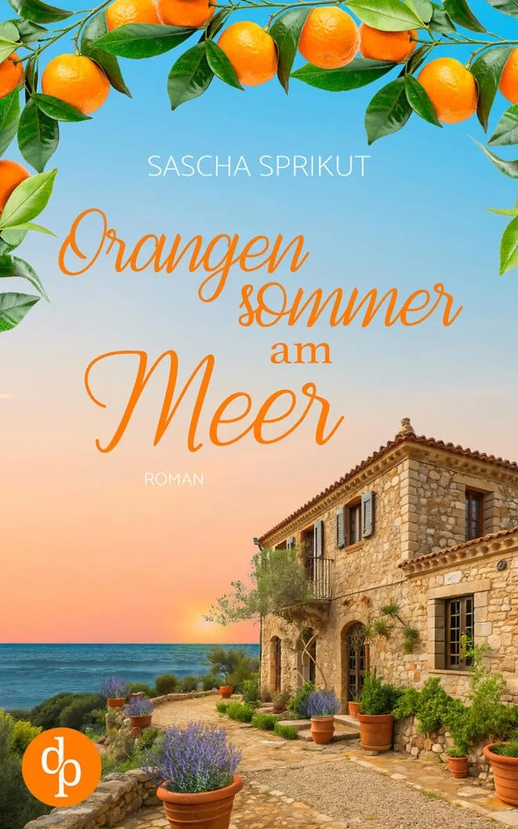 Cover: Orangensommer am Meer | Eine mitreißende Romance über Familie, Geheimnisse und die wahre Liebe (E-Book) von Sascha Sprikut