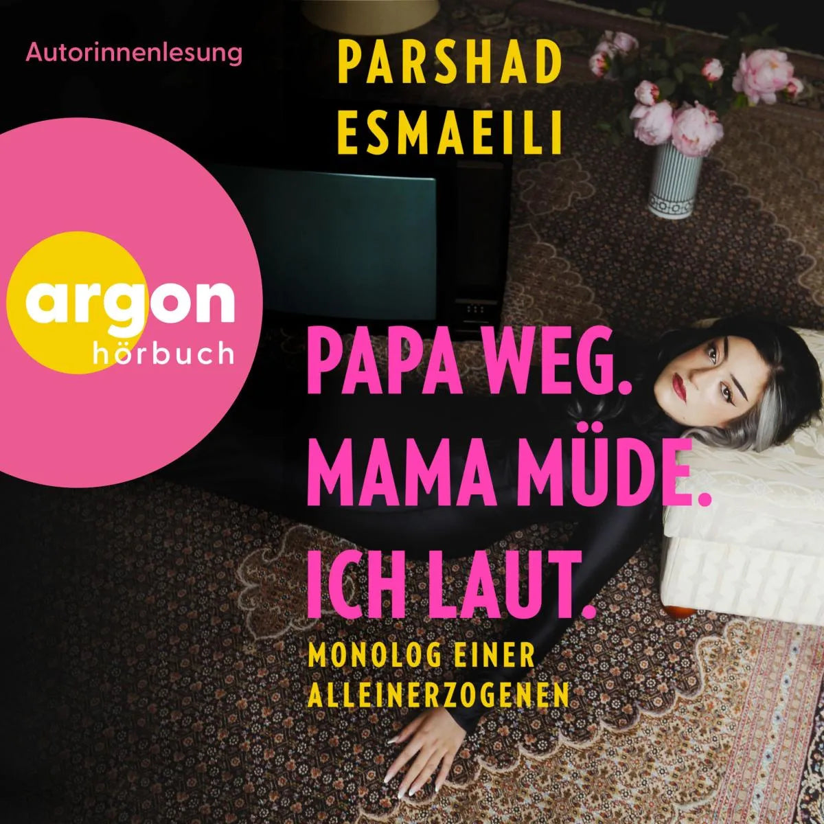 Cover: Papa weg, Mama müde, ich laut (Hörbuch Download) von Parshad Esmaeili